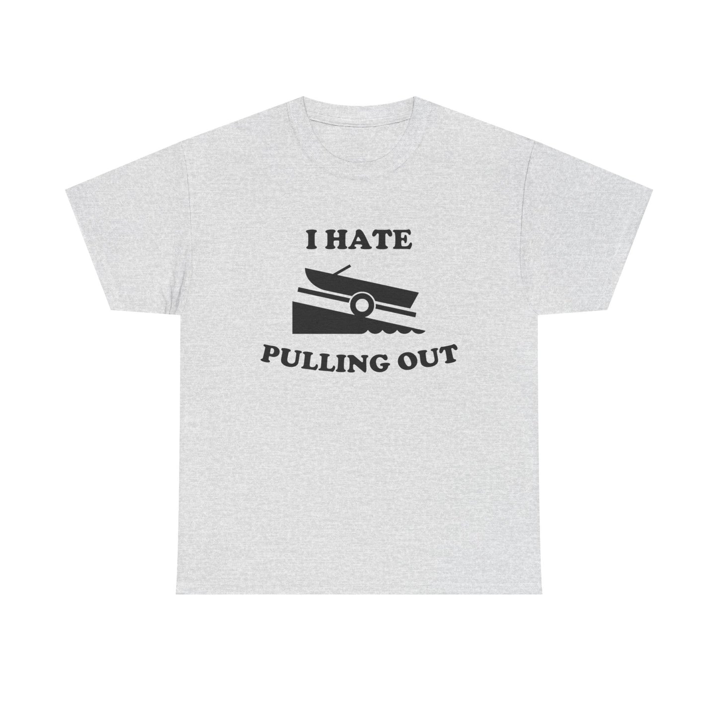 I Hate Pulling Out Funny Boating Sex T Shirt Graphic Heavy Cotton Tee NEW GIFT