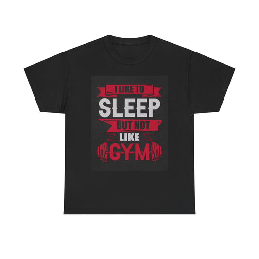 I Like To Sleep But Not Like Gym T Shirt Unisex Heavy Cotton Tee