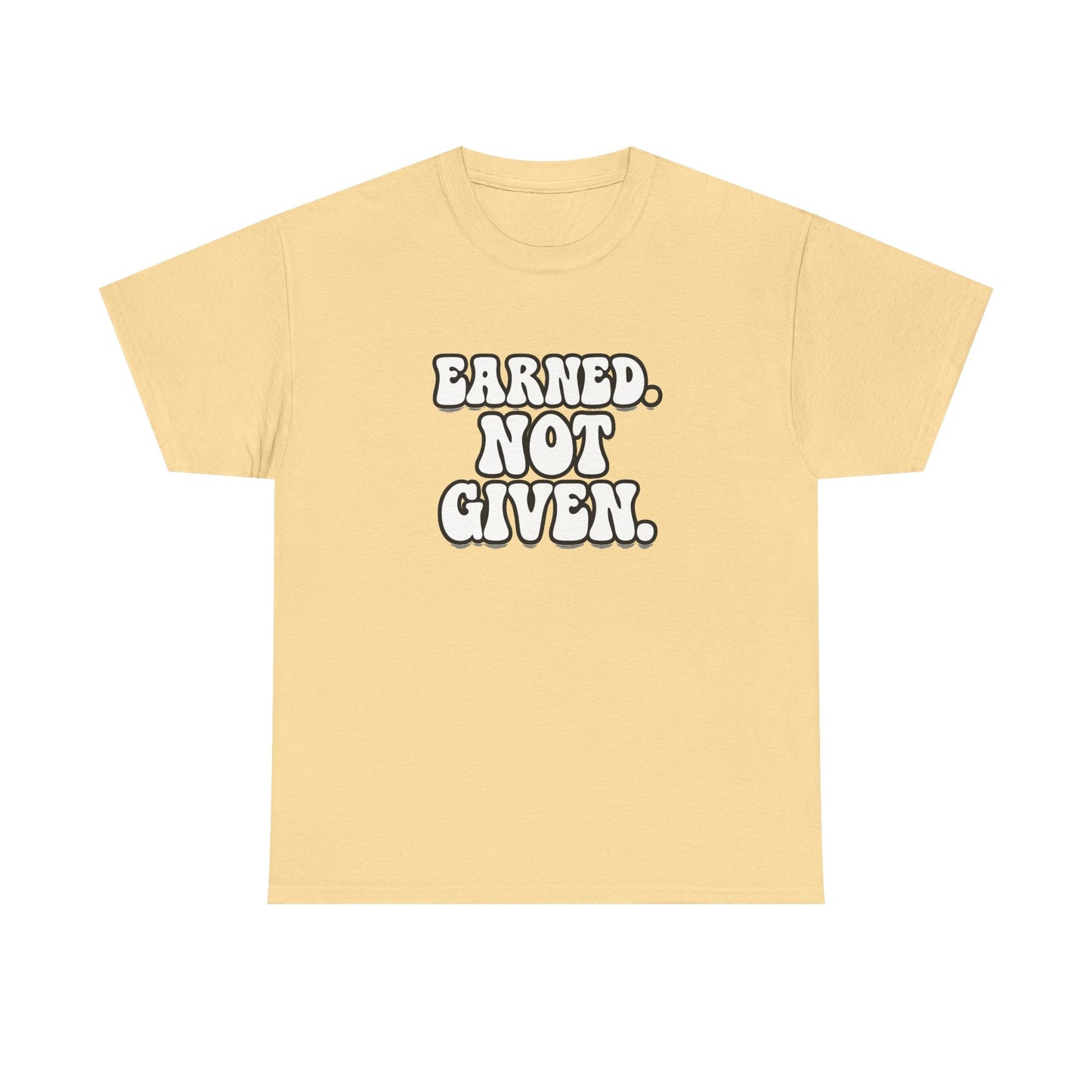 Earned Not Given T Shirt Gym Motivation Unisex Heavy Cotton Tee