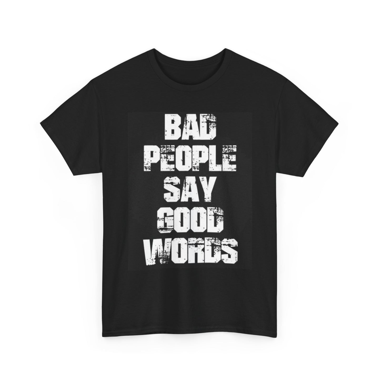 Bad People Say Good Words Graphic T Shirt Funny Unisex Heavy Cotton Tee