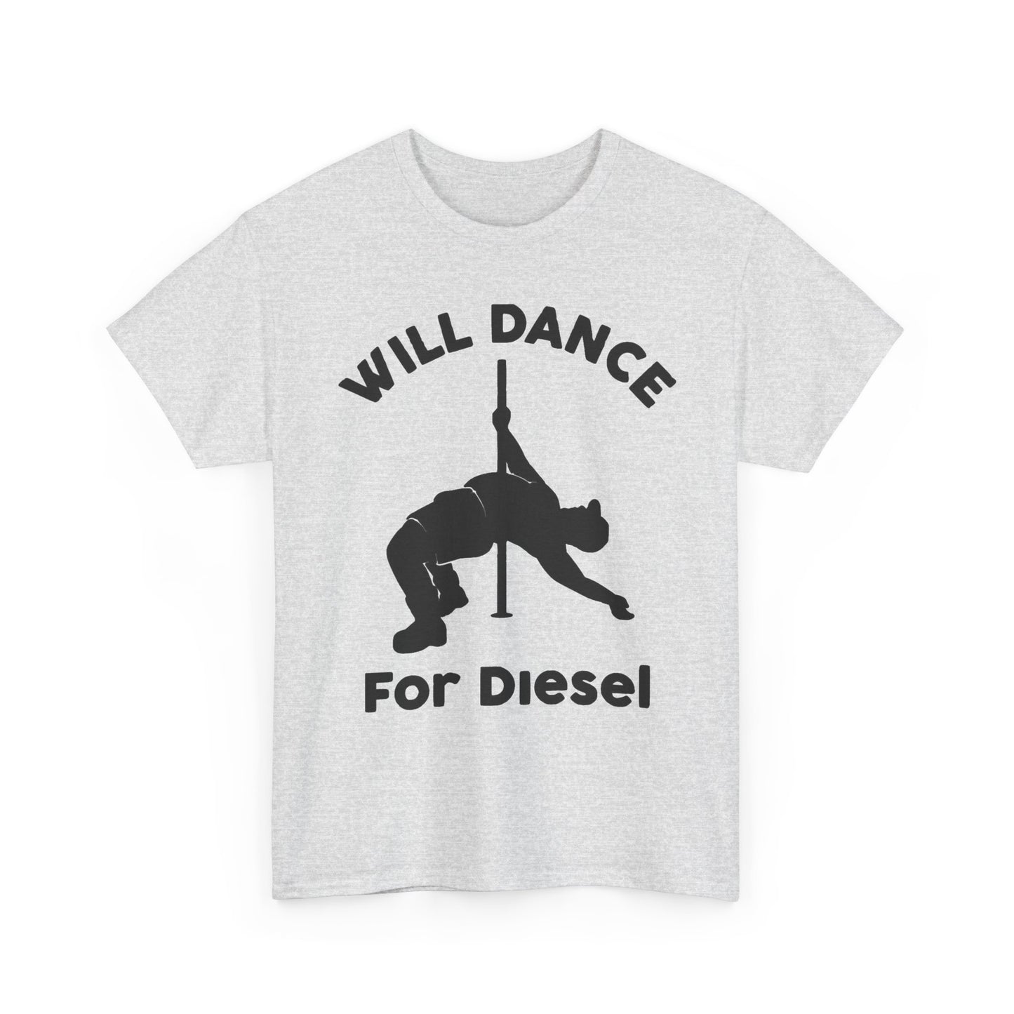 Will Dance For Diesel Funny Graphic T Shirt NEW ADULT