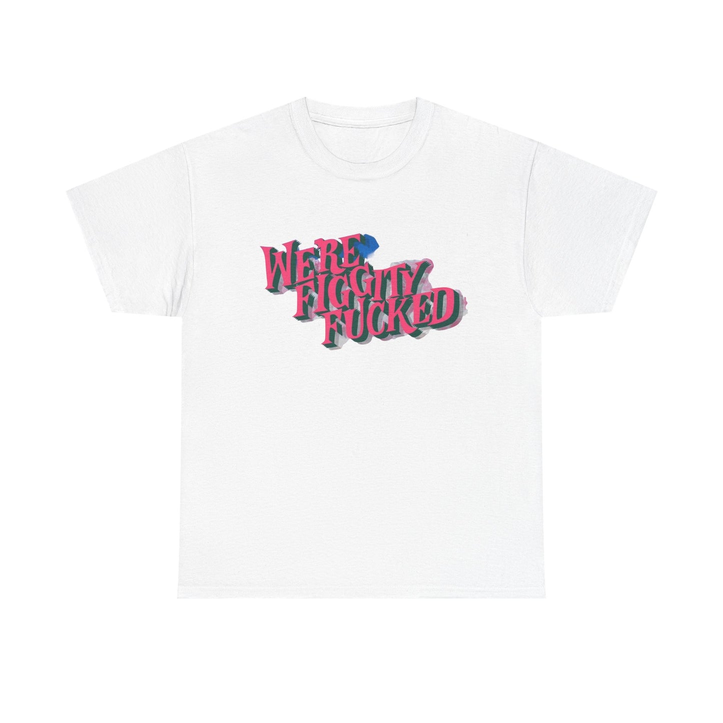 Were Screwed Funny Graphic T-Shirt Unisex Heavy Cotton Tee Gift