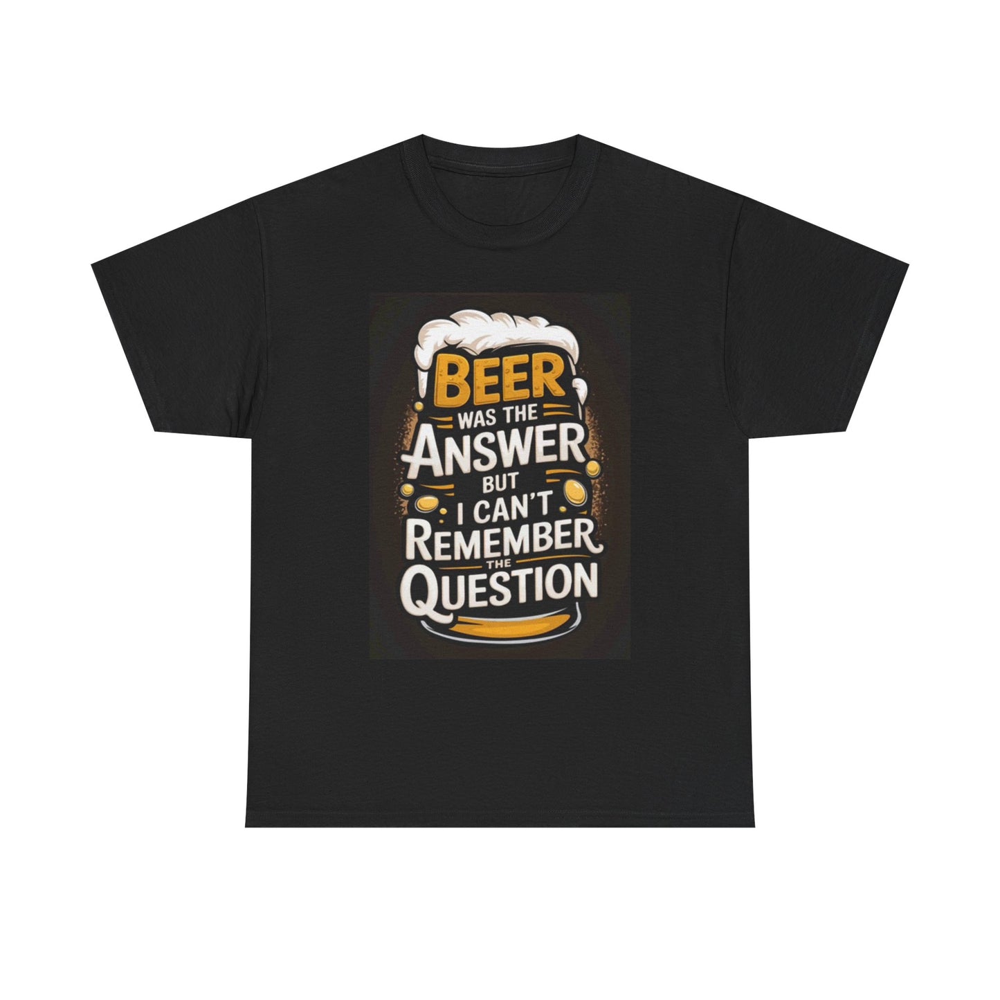 Beer Was The Answer Funny Graphic T Shirt Unisex Heavy Cotton Tee