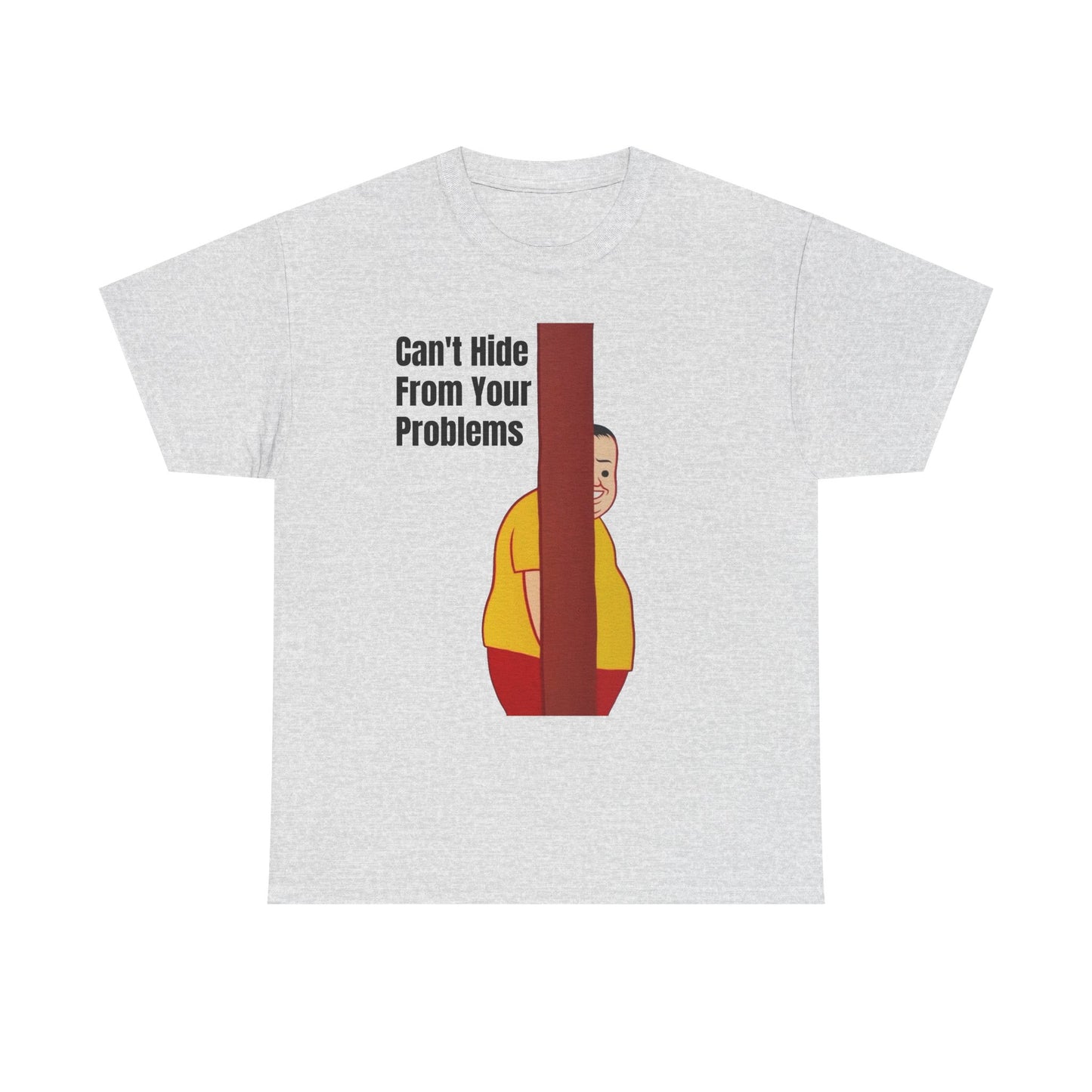 Cant Hide From Your Problems Funny Graphic T Shirt Men's Heavy Cotton Tee