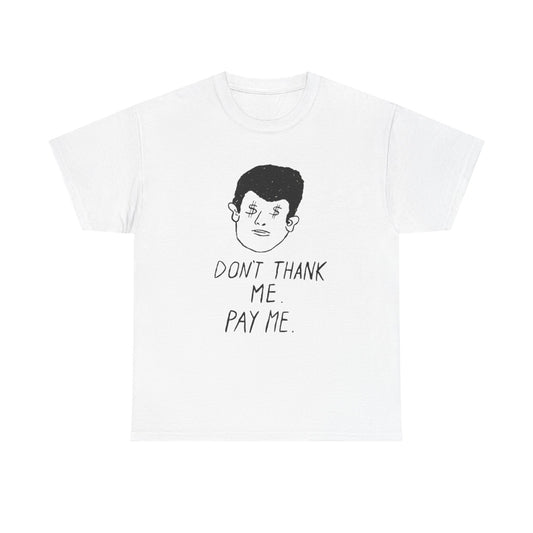 Pay Me Graphic T Shirt Unisex Adults NEW