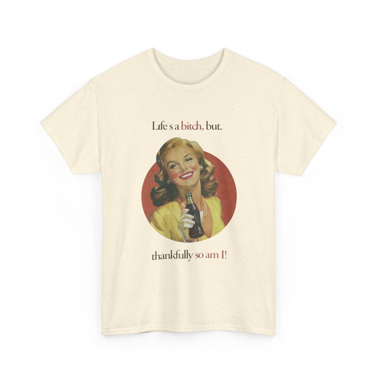 Life's A Bitch But So Am I Funny T Shirt Unisex Heavy Cotton Tee