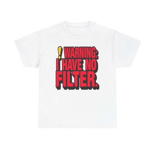 Warning I Have No Filter Funny Graphic T Shirt NEW ADULT Unisex Heavy Cotton Tee