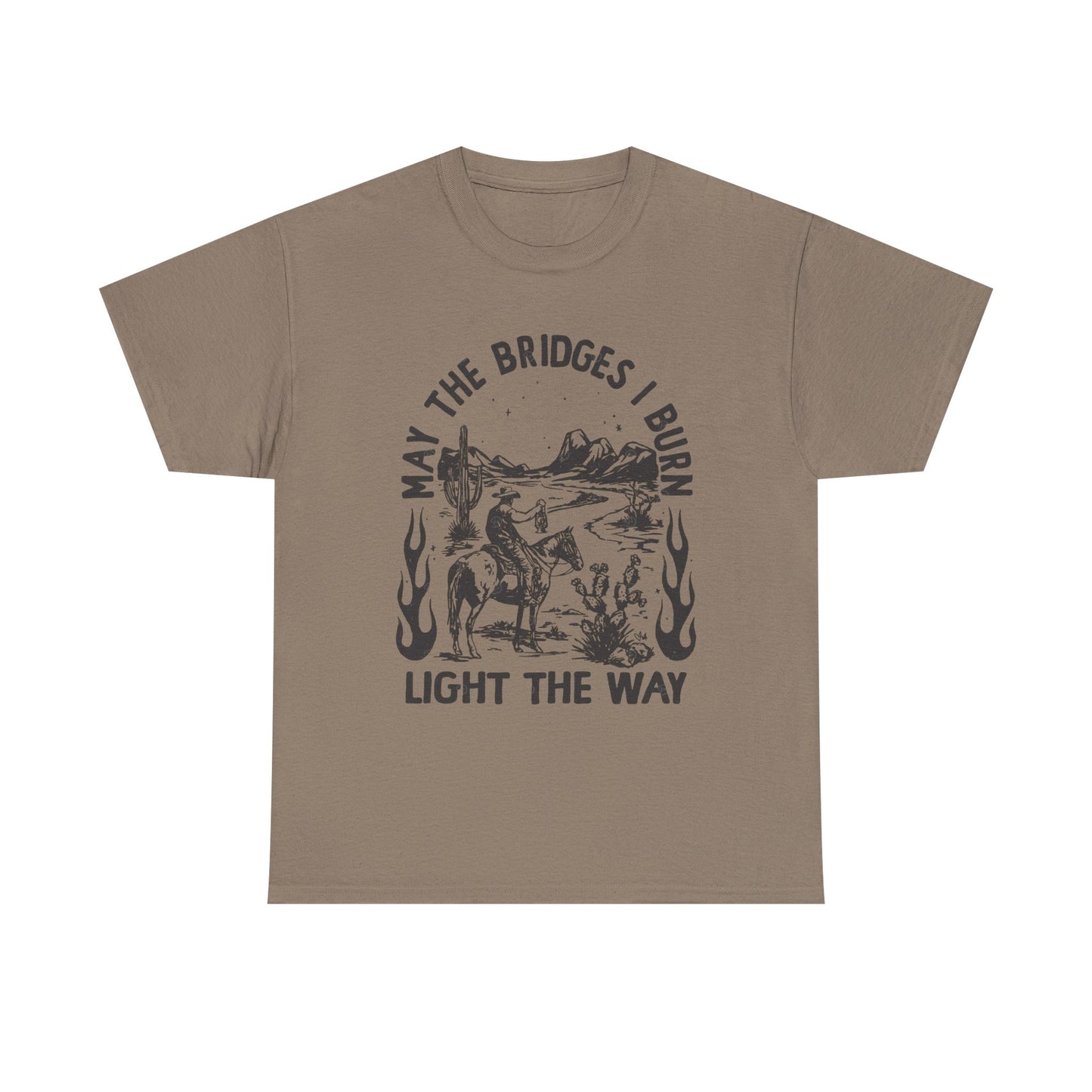 Burn Bridges Light The Way Graphic T Shirt Unisex Heavy Cotton Tee GIFT