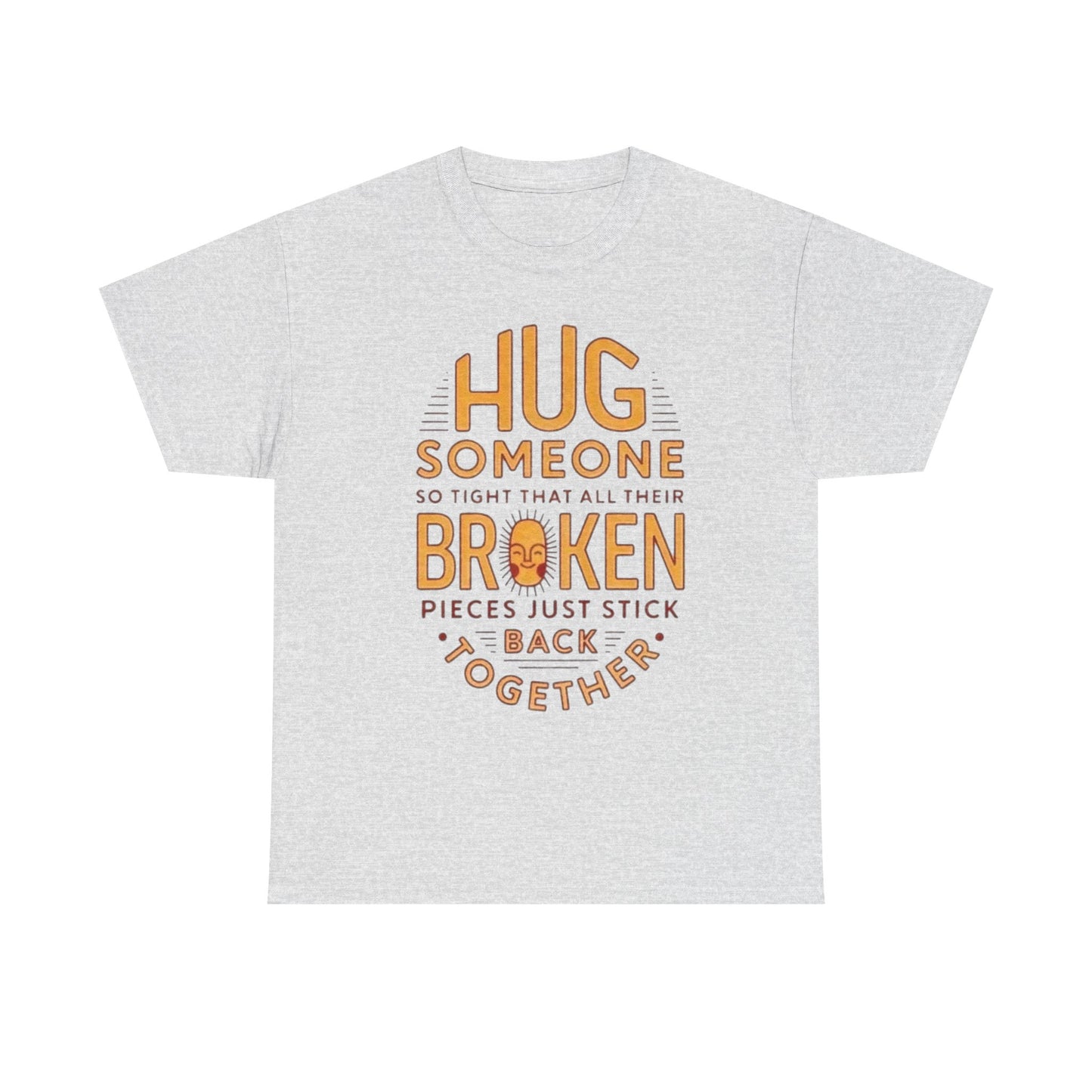 Hug Someone Broken Graphic T Shirt NEW ADULT Unisex Heavy Cotton Tee