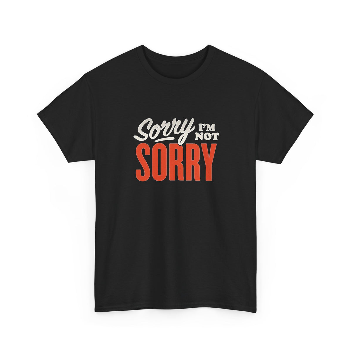 Sorry I'm Not Sorry Funny Graphic T Shirt Men's Heavy Cotton Tee