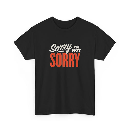 Sorry I'm Not Sorry Funny Graphic T Shirt Men's Heavy Cotton Tee