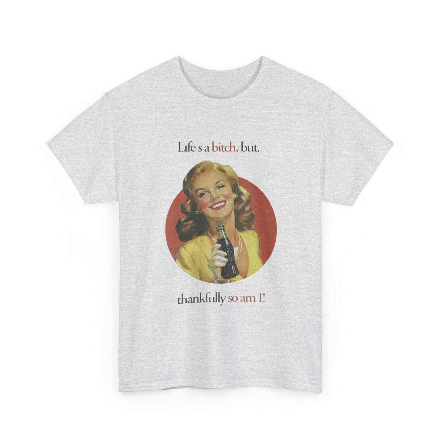 Life's A Bitch But So Am I Funny T Shirt Unisex Heavy Cotton Tee
