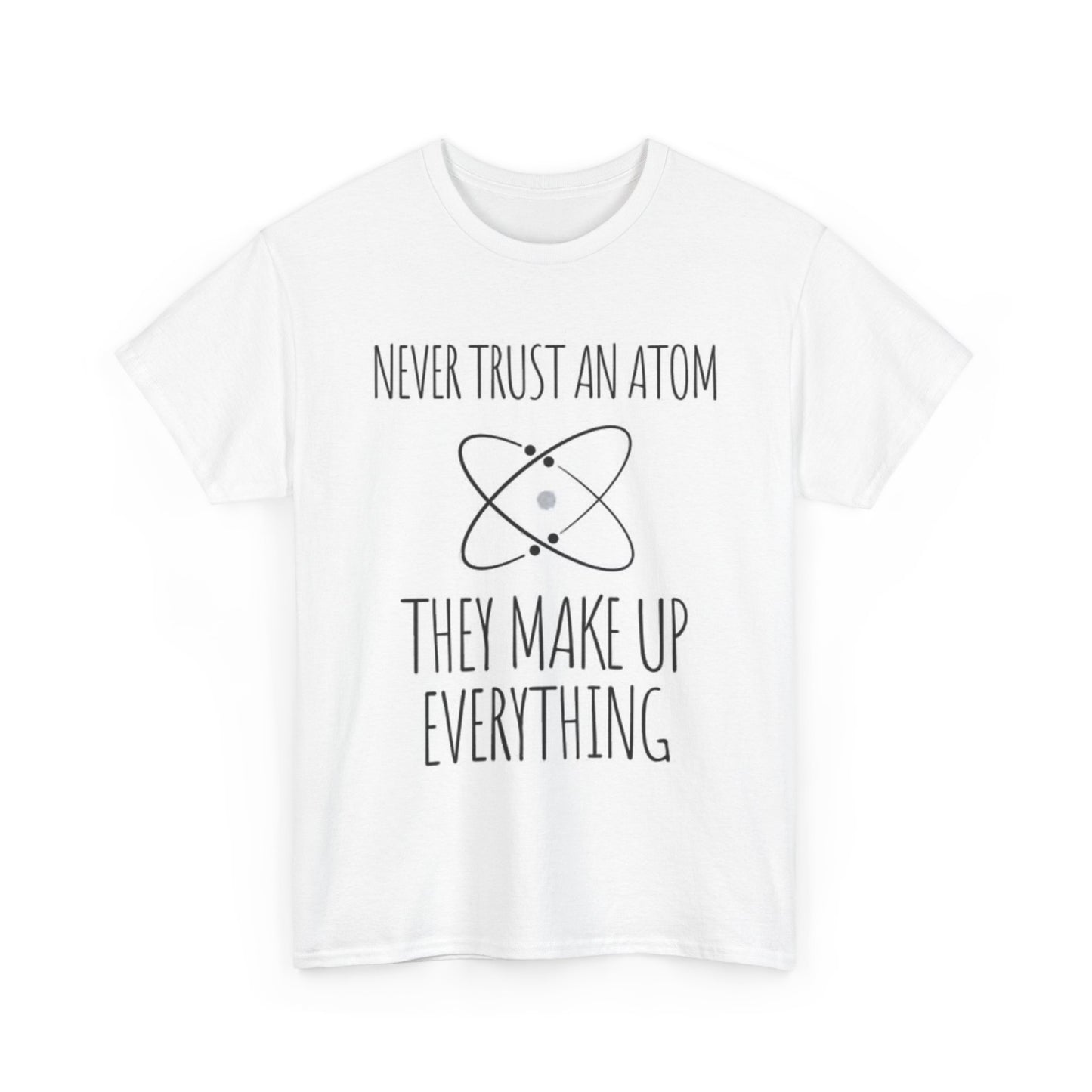 Never Trust An Atom Shirt Funny Science Jokes Comedy Unisex Heavy Cotton Tee