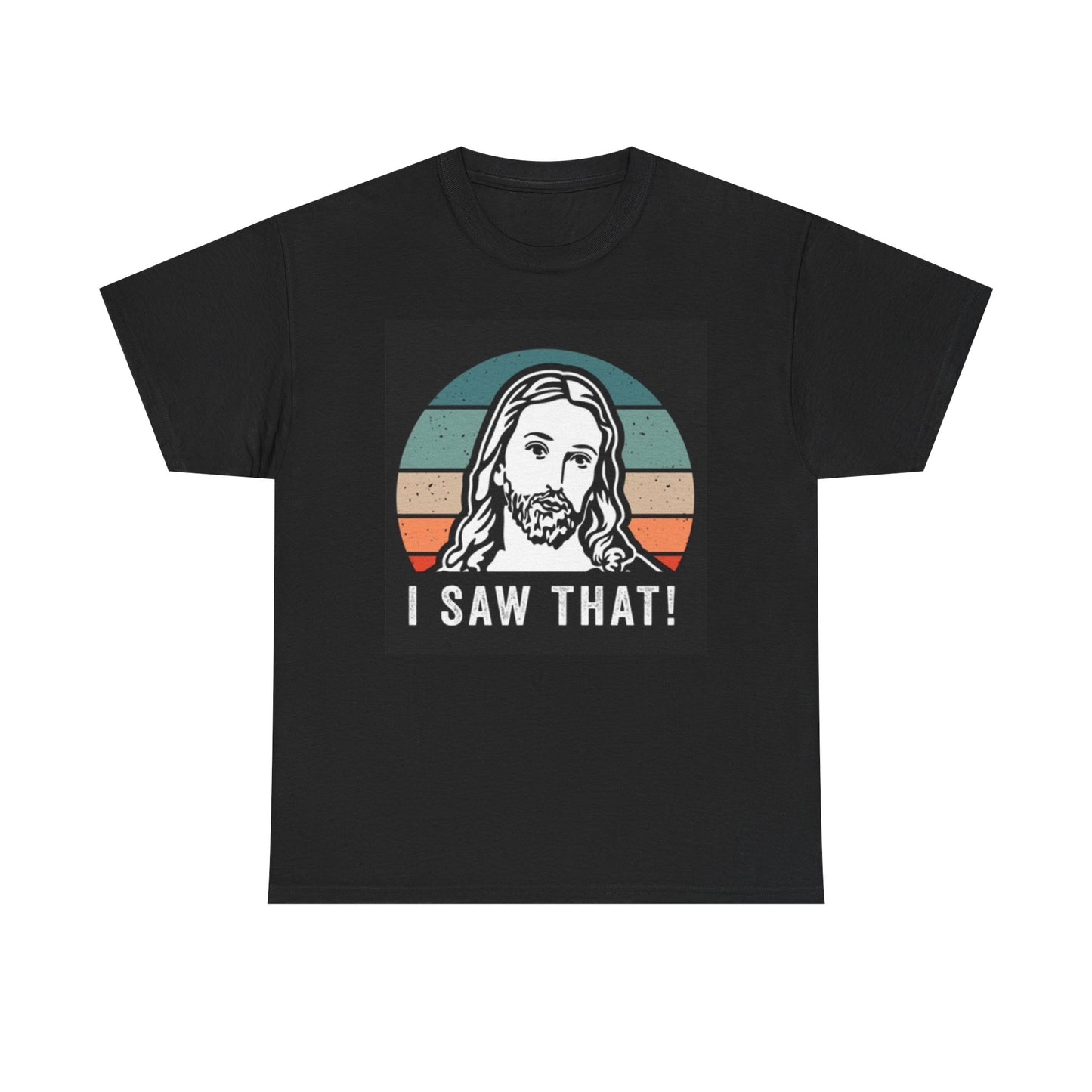 Jesus I Saw That Funny Graphic Shirt Unisex Heavy Cotton Tee