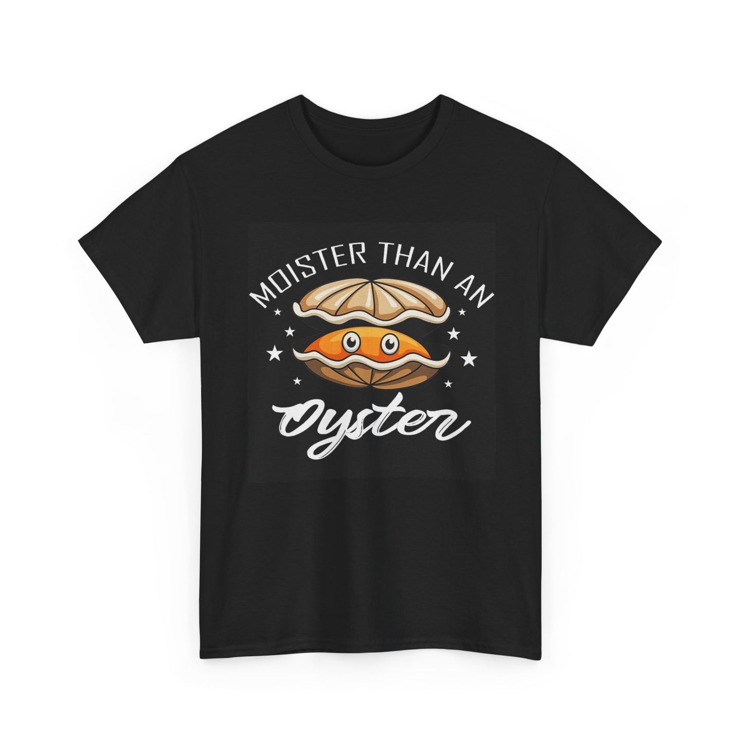 Moister Than An Oyster Funny Sex Graphic T Shirt Unisex Heavy Cotton Tee