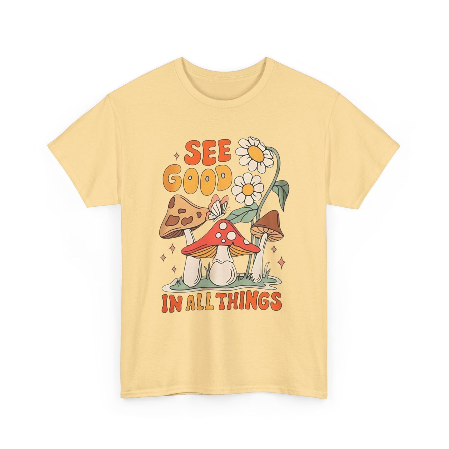 See Good In All Things Graphic T Shirt Unisex Heavy Cotton Tee