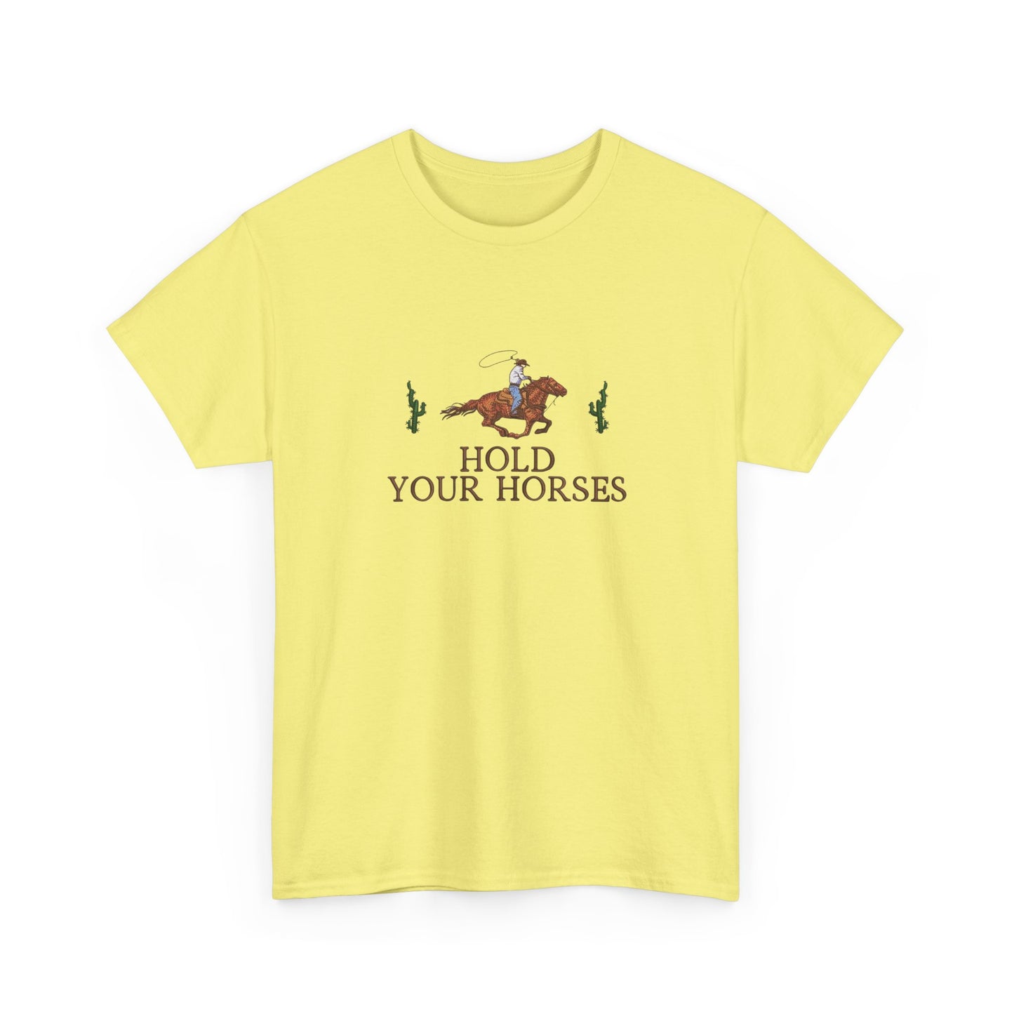 Hold Your Horses Graphic T Shirt NEW Unisex Heavy Cotton Tee