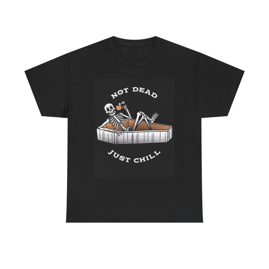 Not Dead Just Chill T Shirt Funny Graphic Tee Outlaw Unisex Heavy Cotton Tee
