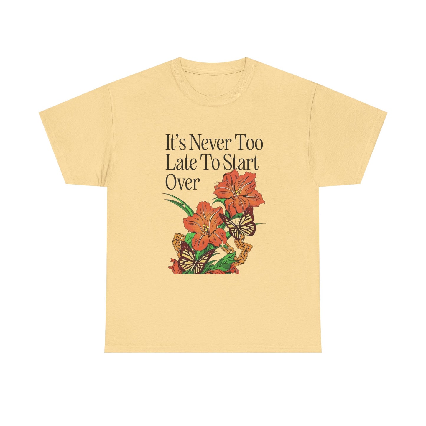 Its Never Too Late To Start Over Graphic T Shirt NEW Adult Unisex Heavy Cotton