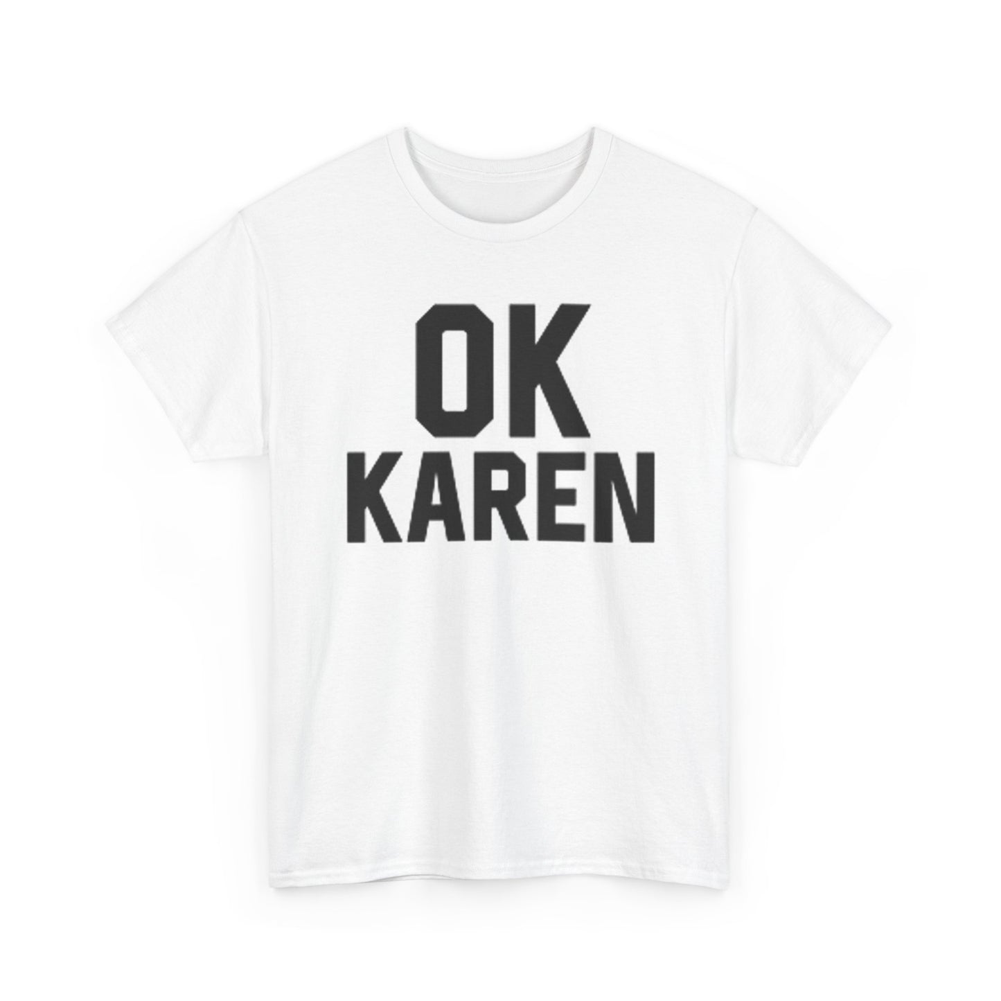 Ok Karen T Shirt BRAND NEW Apparel Unisex Heavy Cotton Tee