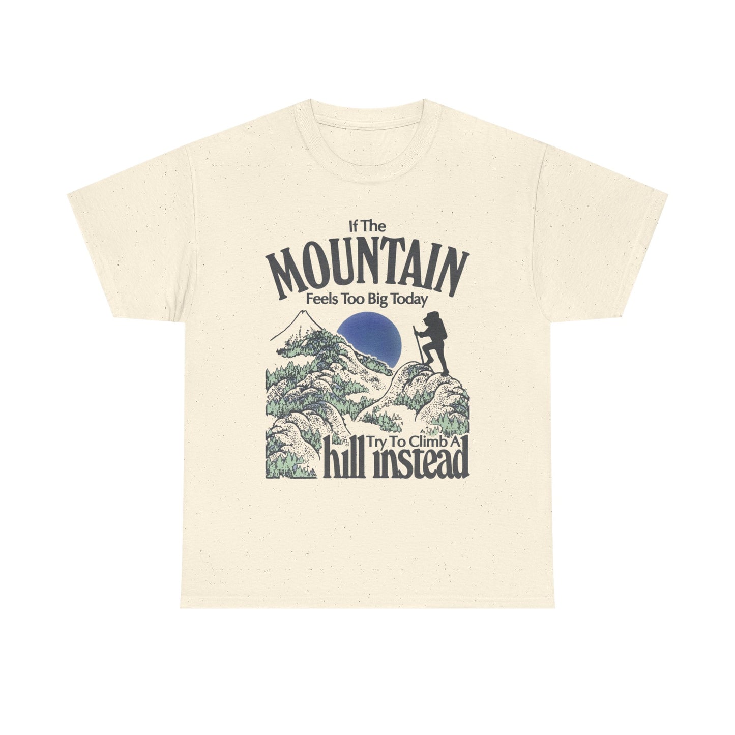 If The Mountain Feels To Big Graphic T Shirt Unisex Heavy Cotton Gift Vintage