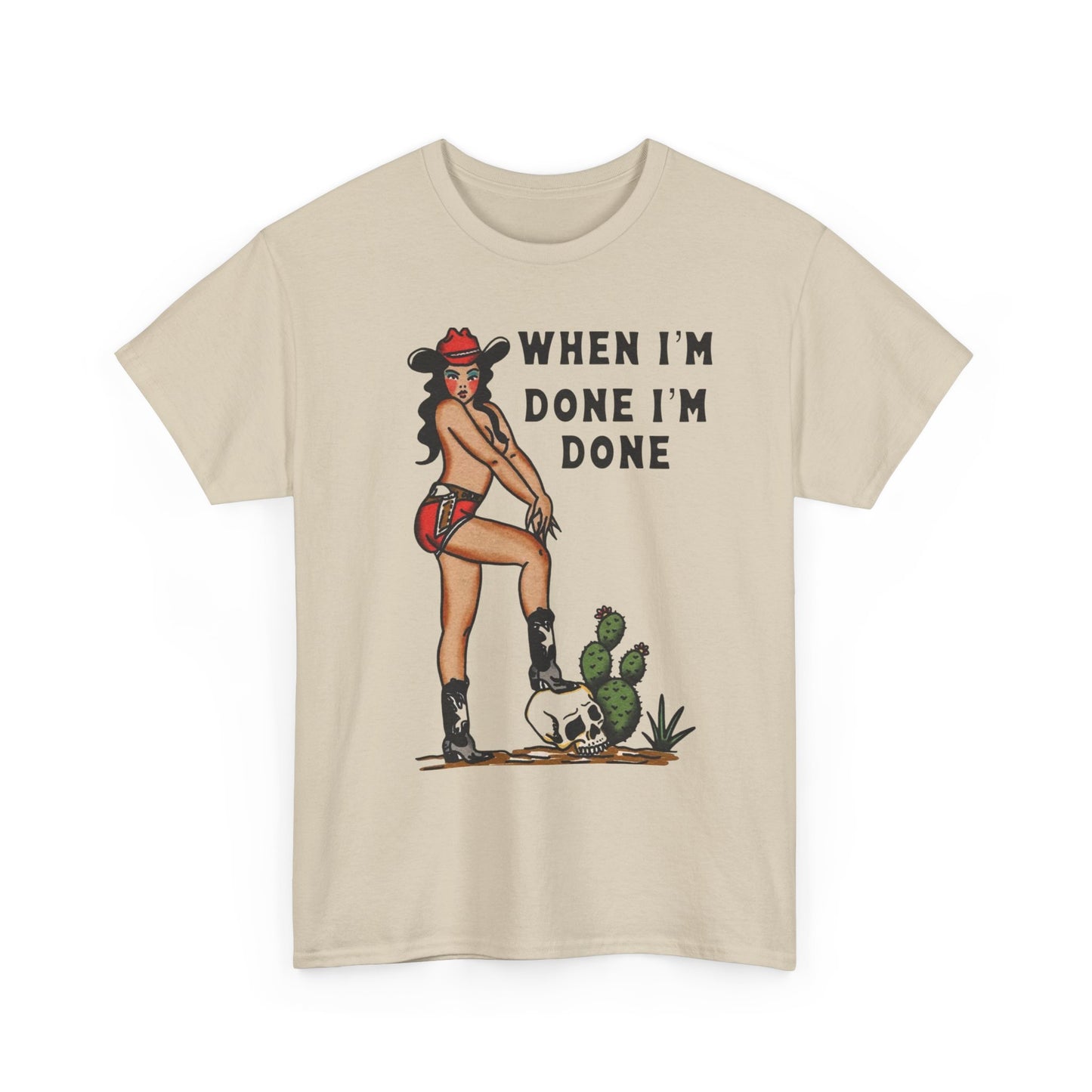Cowgirl When Im Done Im Done Graphic T Shirt Womens Heavy Cotton Tee