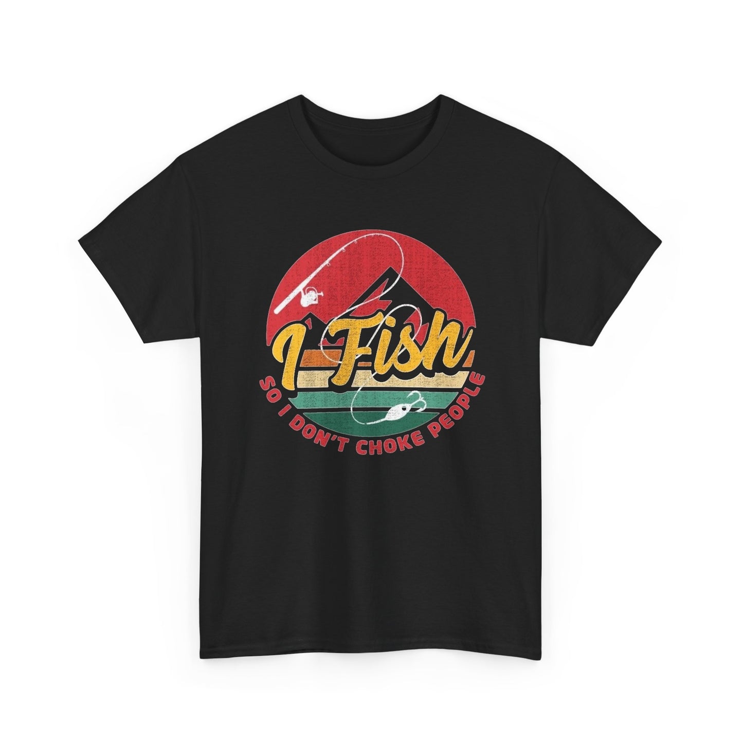 I Fish So I Don't Choke People Graphic T Shirt NEW ADULT