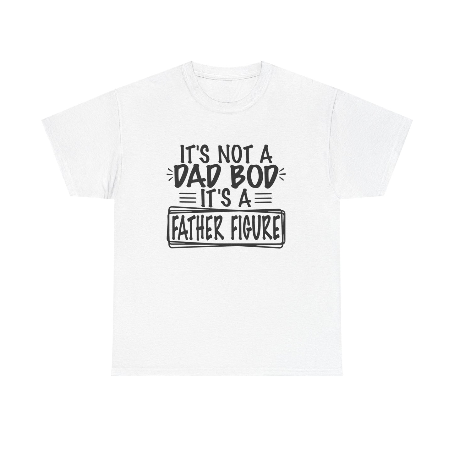 Not A Dad Bod Its A Father Figure Funny Graphic T Shirt Unisex Heavy Cotton Tee