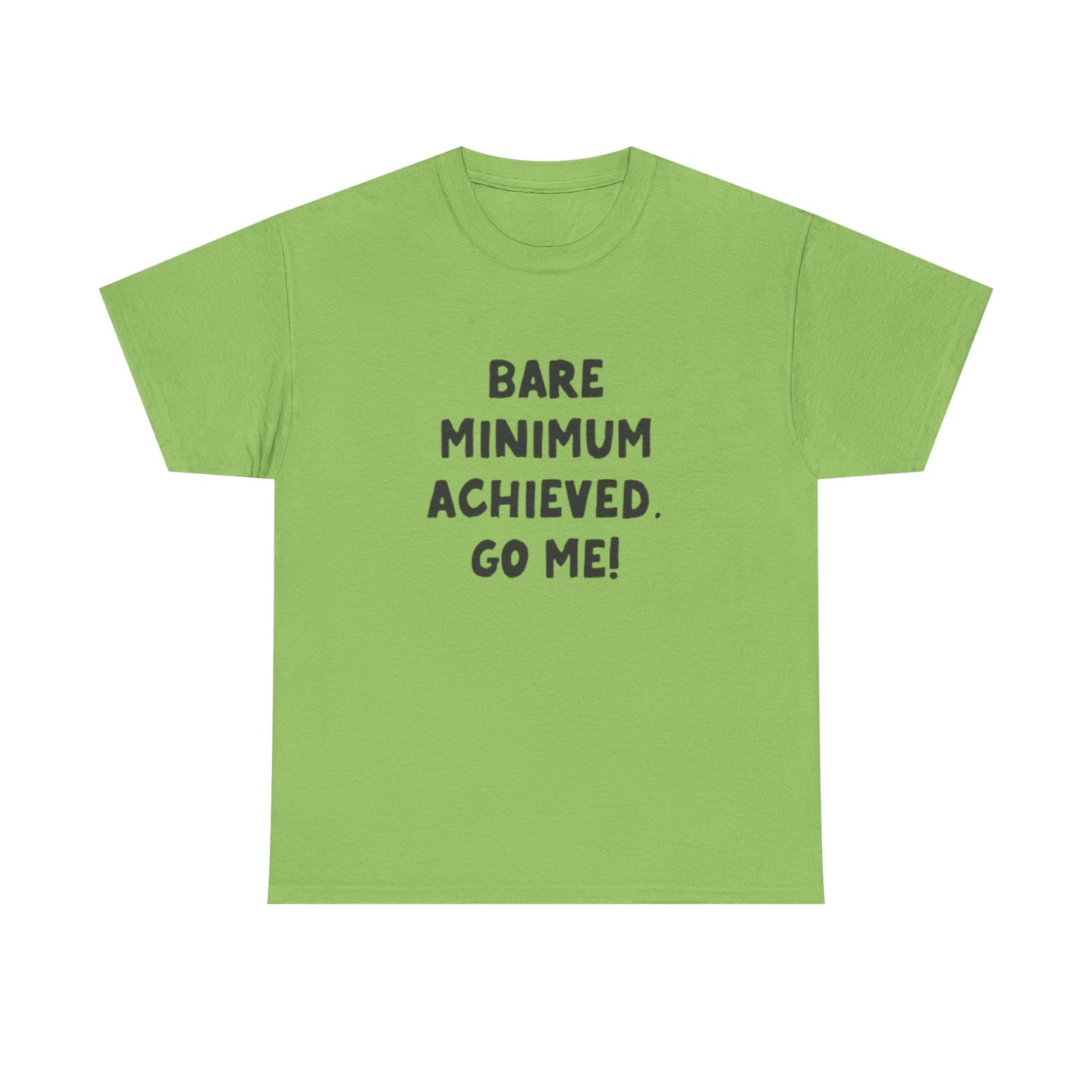 Bare Minimum Achieved Go Me T Shirt Funny Jokes Humor Unisex Heavy Cotton Tee