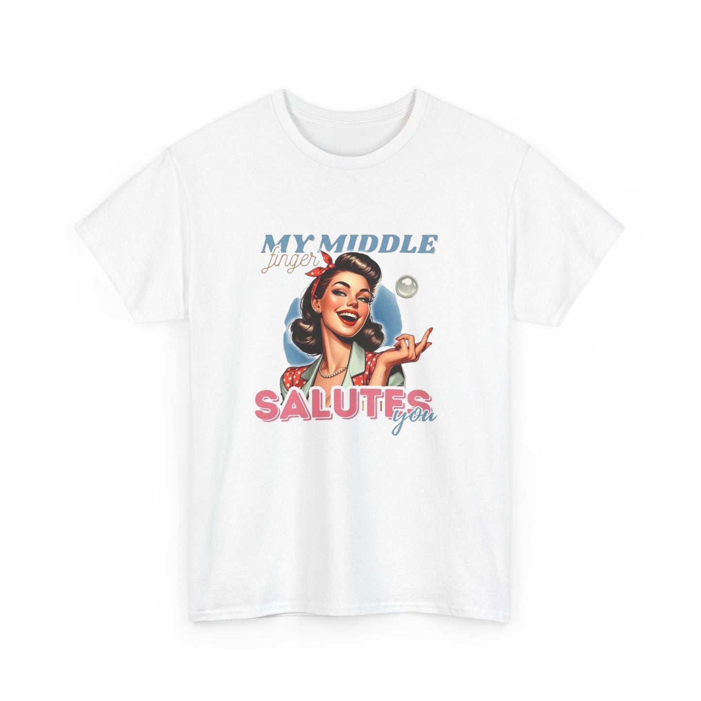 My Middle Finger Salutes You Funny T Shirt Unisex Heavy Cotton Tee