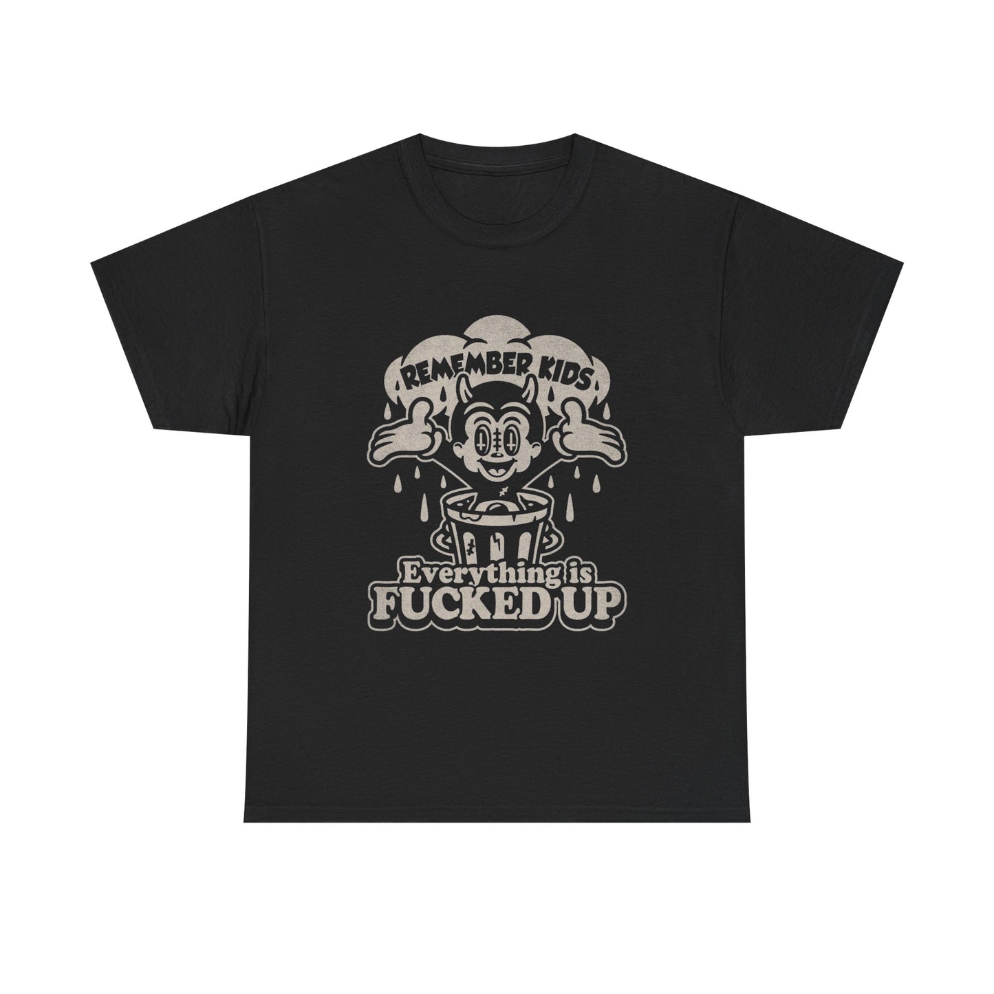 Remember Kids Everything Is Messed Up Graphic T Shirt Unisex Heavy Cotton Tee