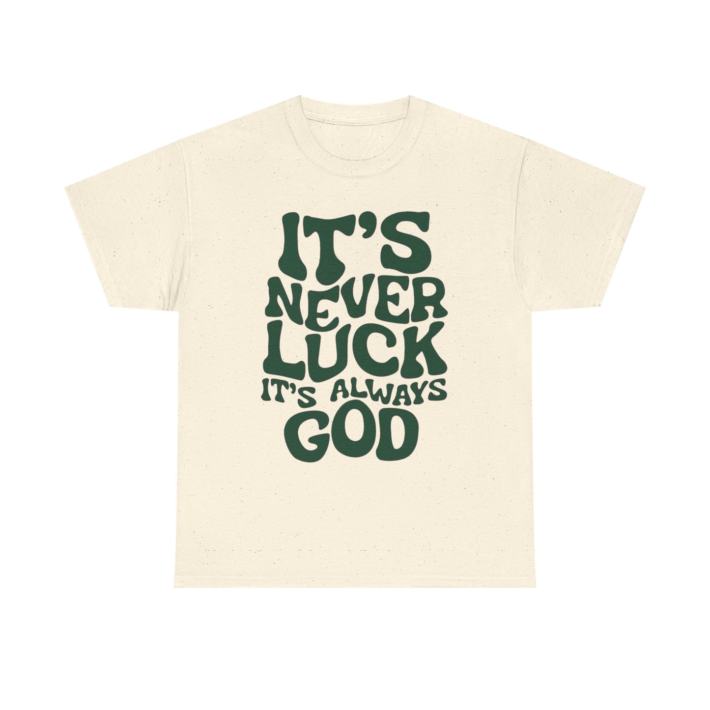 It's Never Luck It's Always God Graphic T Shirt Unisex Heavy Cotton Tee