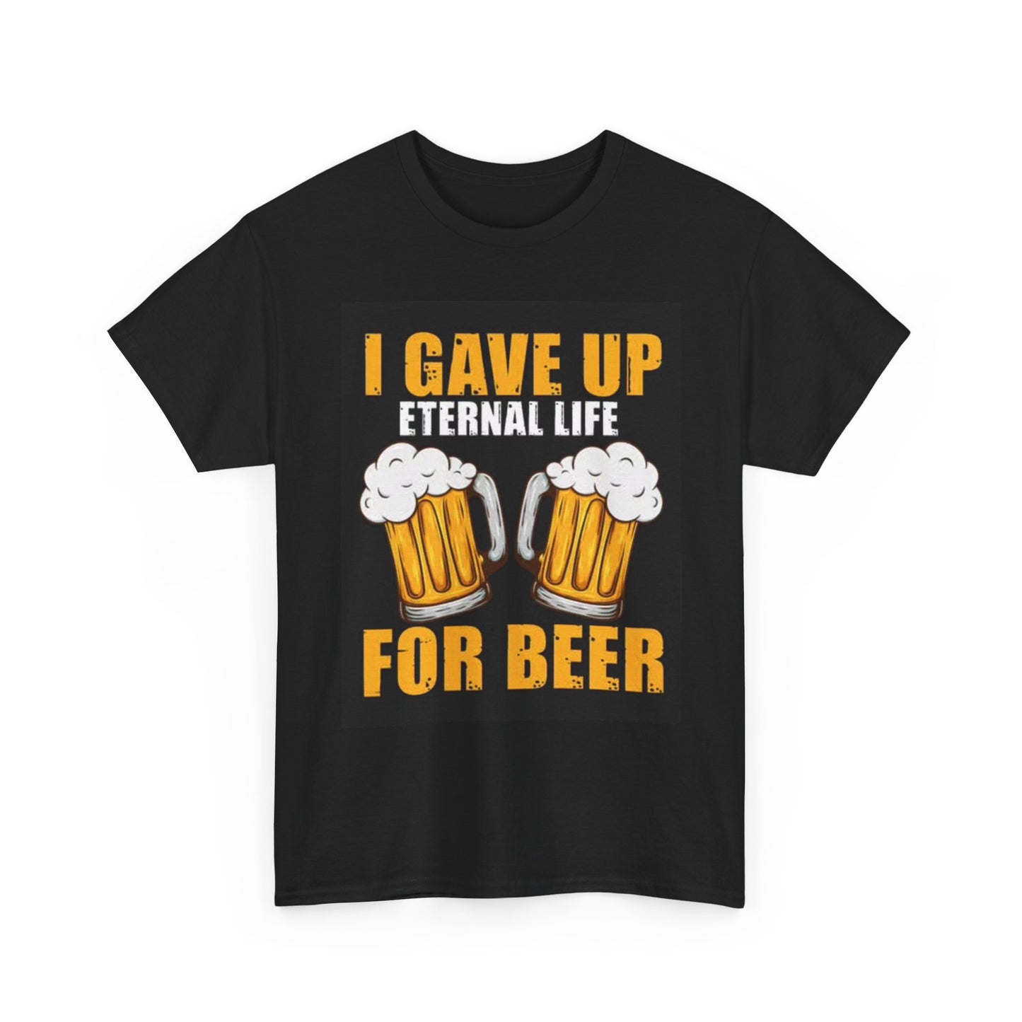 I Gave Up Eternal Life For Beer Funny Shirt Graphic Cartoon Unisex Heavy Cotton