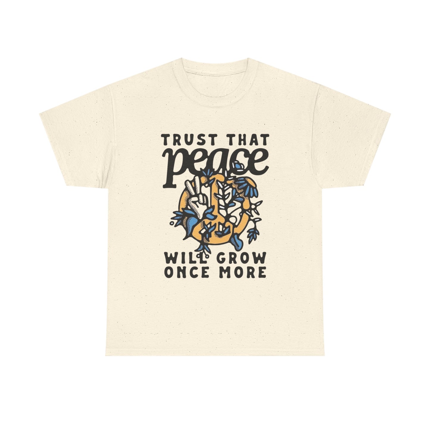 Trust That Peace Will Grow Graphic T Shirt NEW ADULT Unisex Heavy Cotton Tee