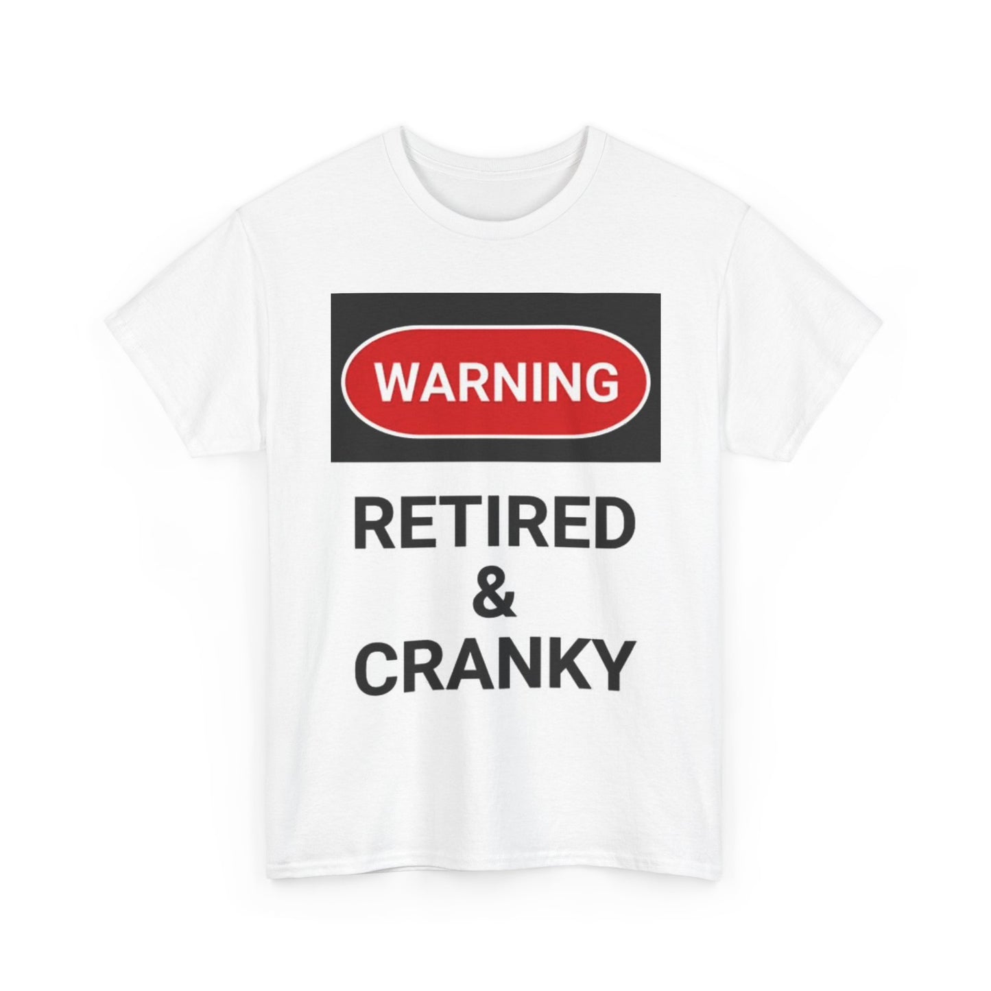 Retired And Cranky T Shirt Funny Graphic Warning Jokes Unisex Heavy Cotton Tee