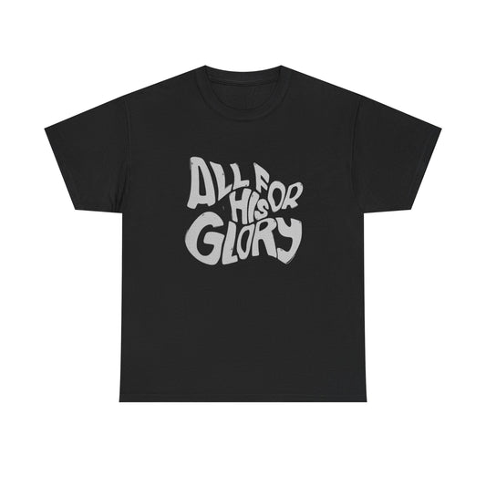 All For His Glory Graphic T Shirt ADULT Unisex Heavy Cotton Tee