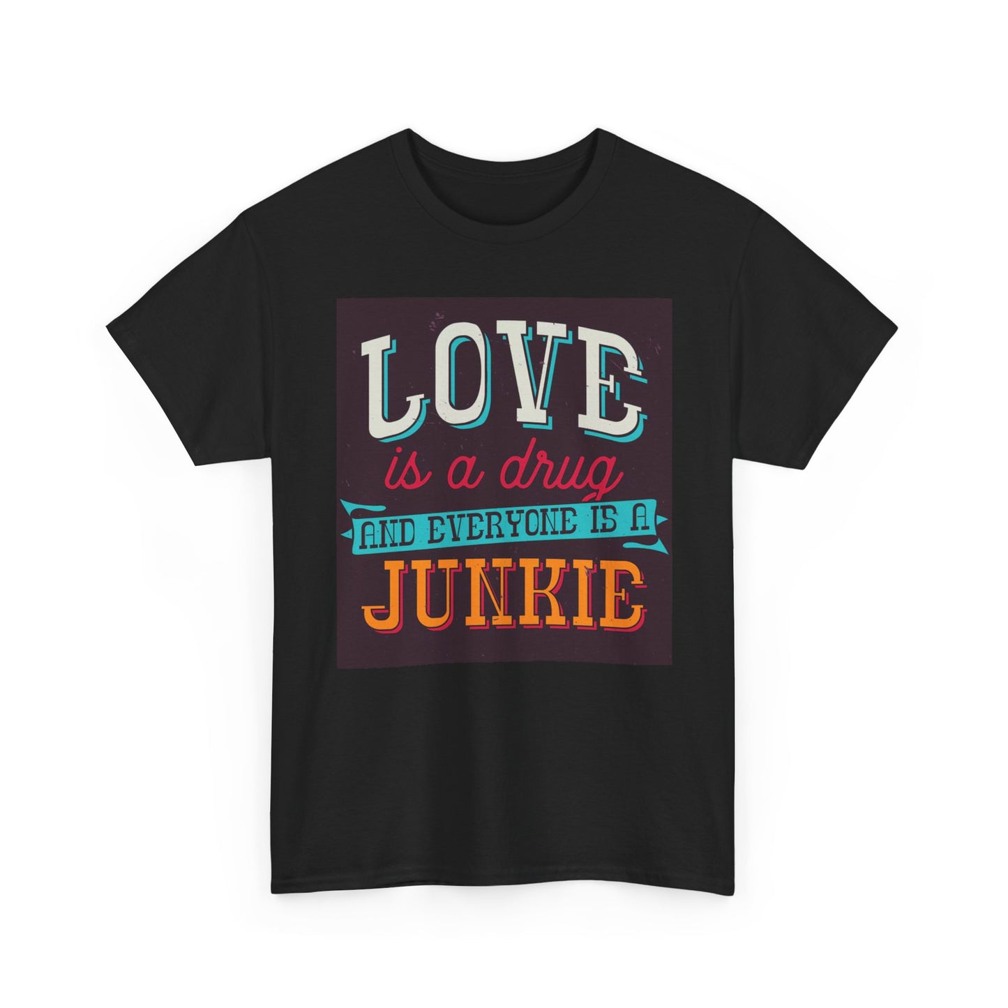 Love Is A Drug Graphic T Shirt Unisex Heavy Cotton Tee