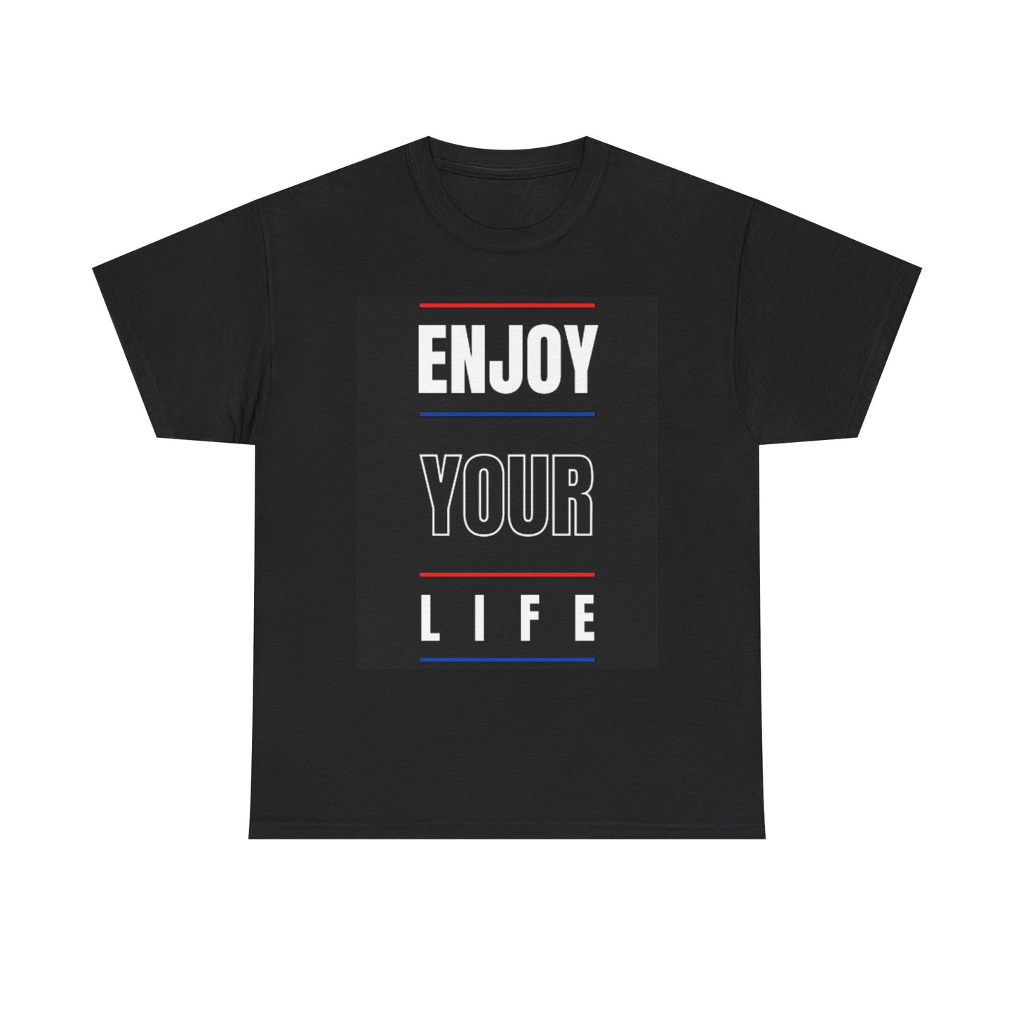 Enjoy Your Life Graphic T Shirt Unisex Heavy Cotton Tee
