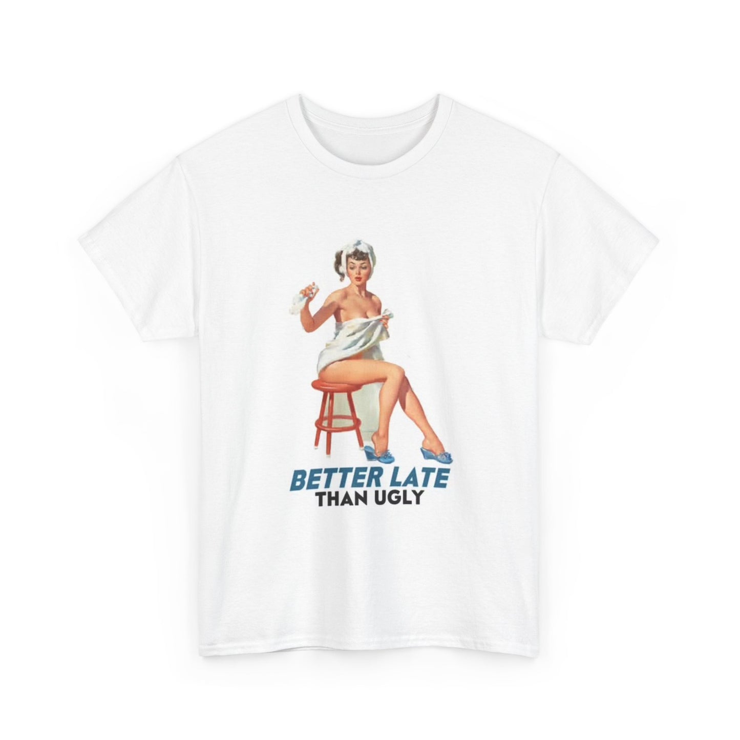 Better Late Than Ugly Graphic T Shirt Vintage Model Unisex Heavy Cotton Tee