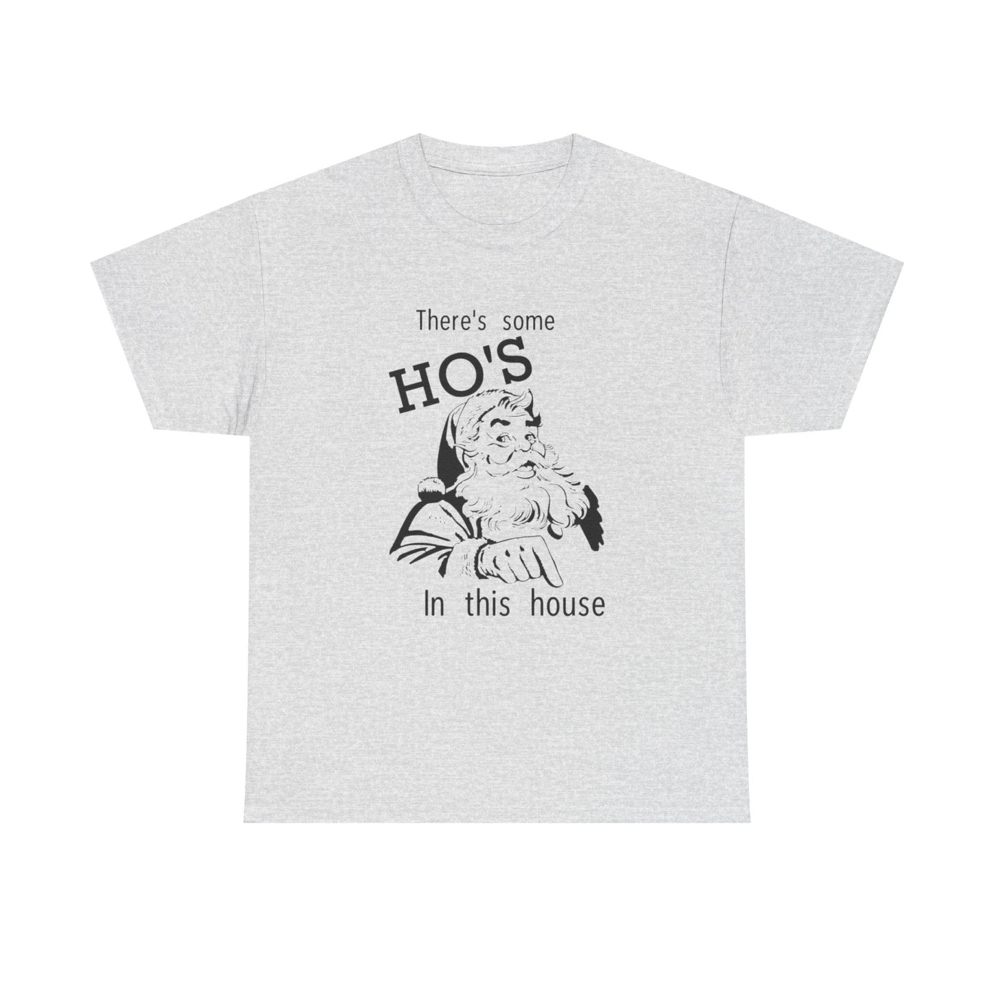 Funny Santa Jokes Ho's In This House Christmas Graphic T Shirt Heavy Cotton Tee