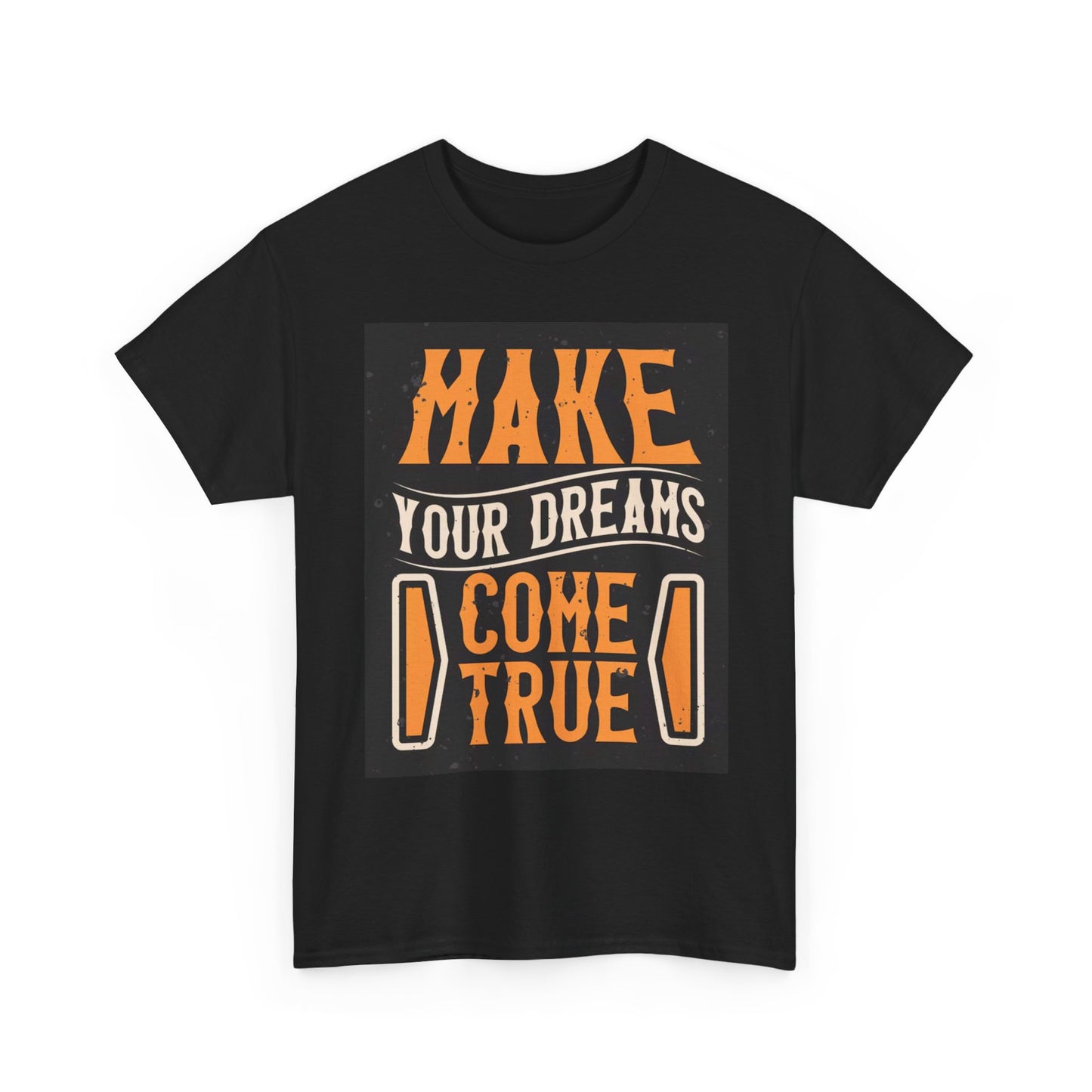 Make Your Dreams Come True Graphic T Shirt Unisex Heavy Cotton Tee