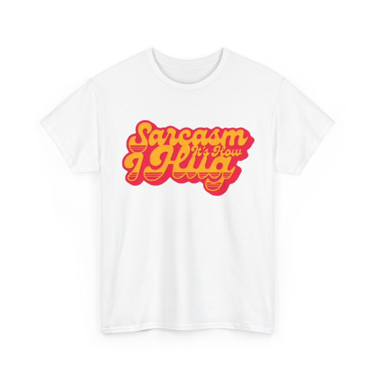 Sarcasm Its How I Hug Funny Shirt Unisex Heavy Cotton Tee