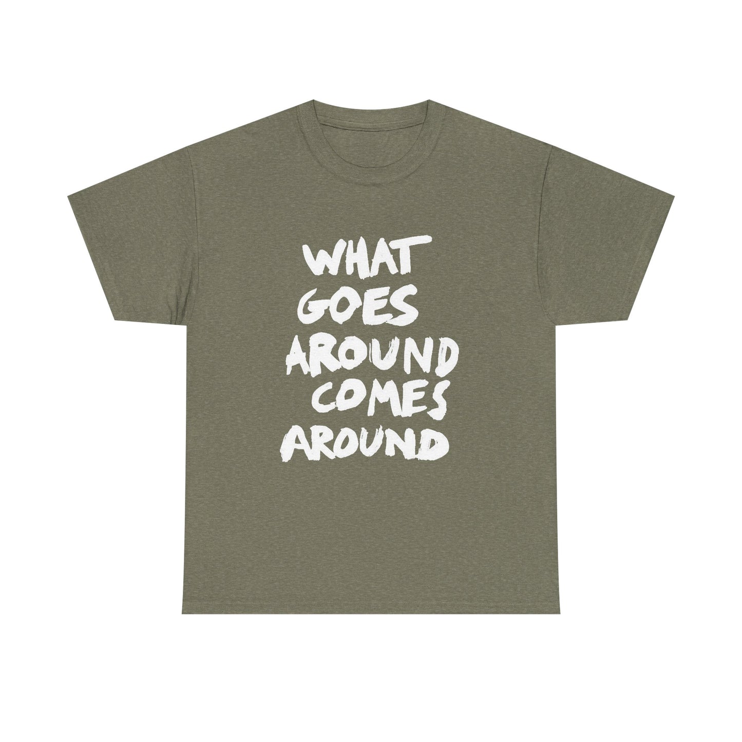 What Goes Around Comes Around Graphic T Shirt NEW Unisex Heavy Cotton Tee