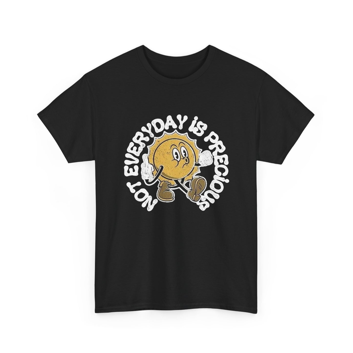 Not Everyday Is Precious Funny Graphic T Shirt NEW Unisex Heavy Cotton Tee