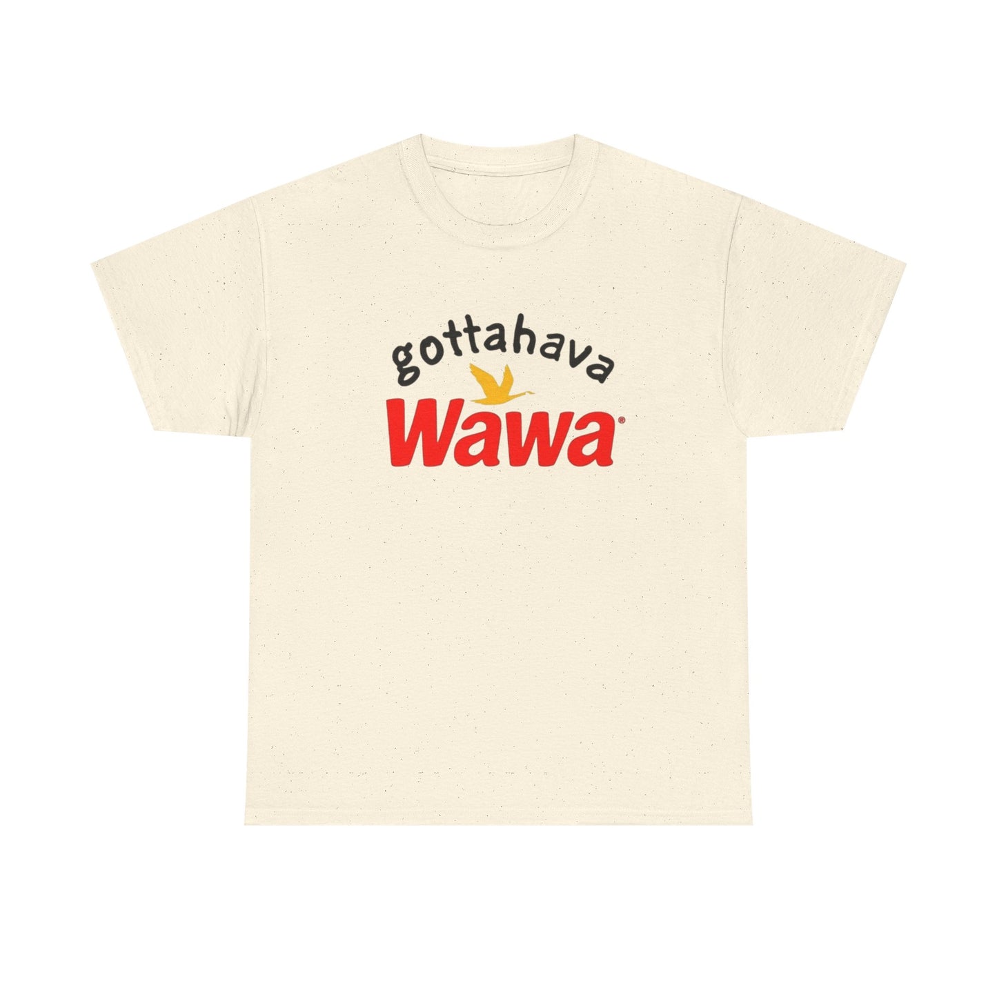 Gotta Have Wawa Funny Graphic T Shirt Unisex Heavy Tee NEW