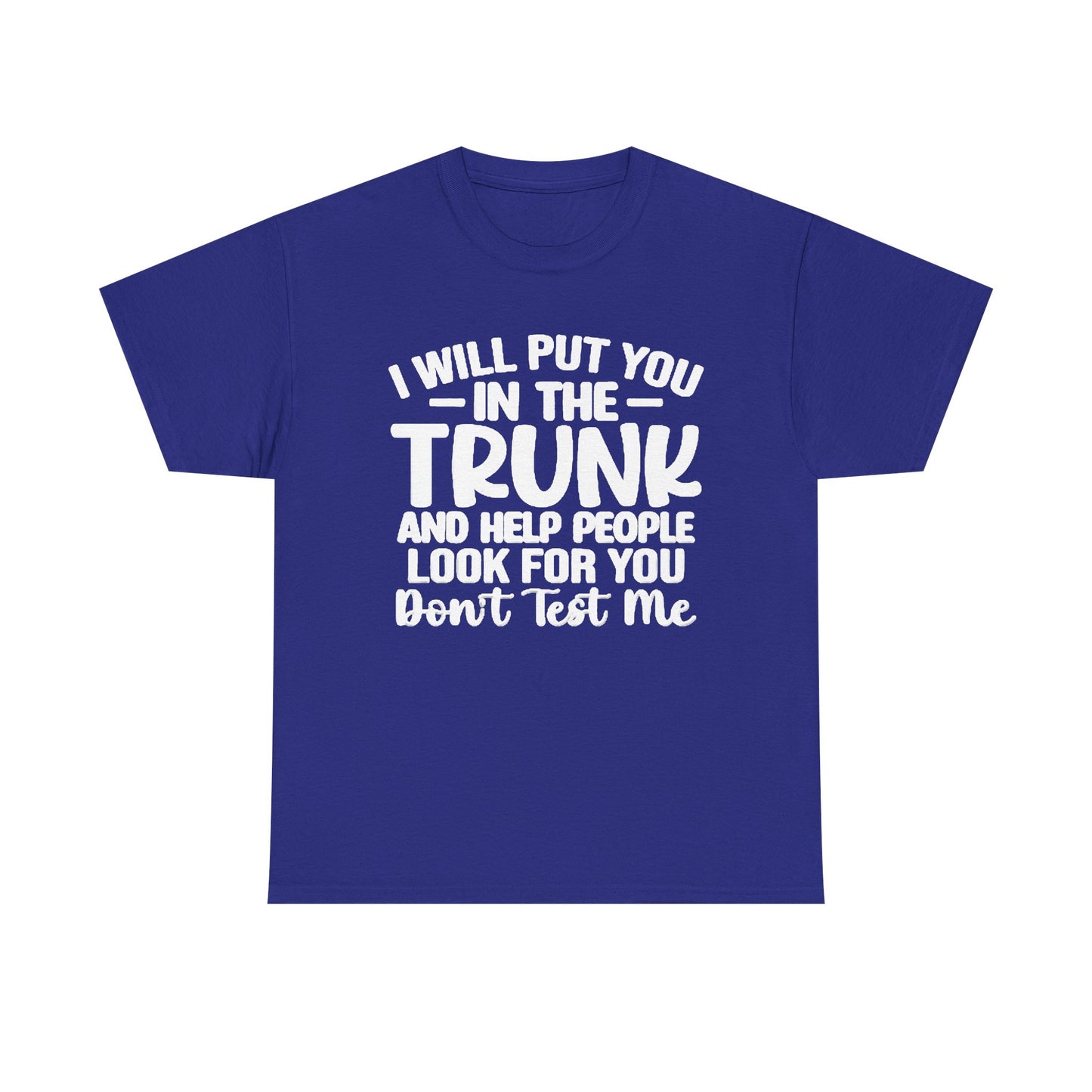 Ill Put You In The Trunk T Shirt Hilarious Graphic Jokes Unisex Heavy Cotton Tee