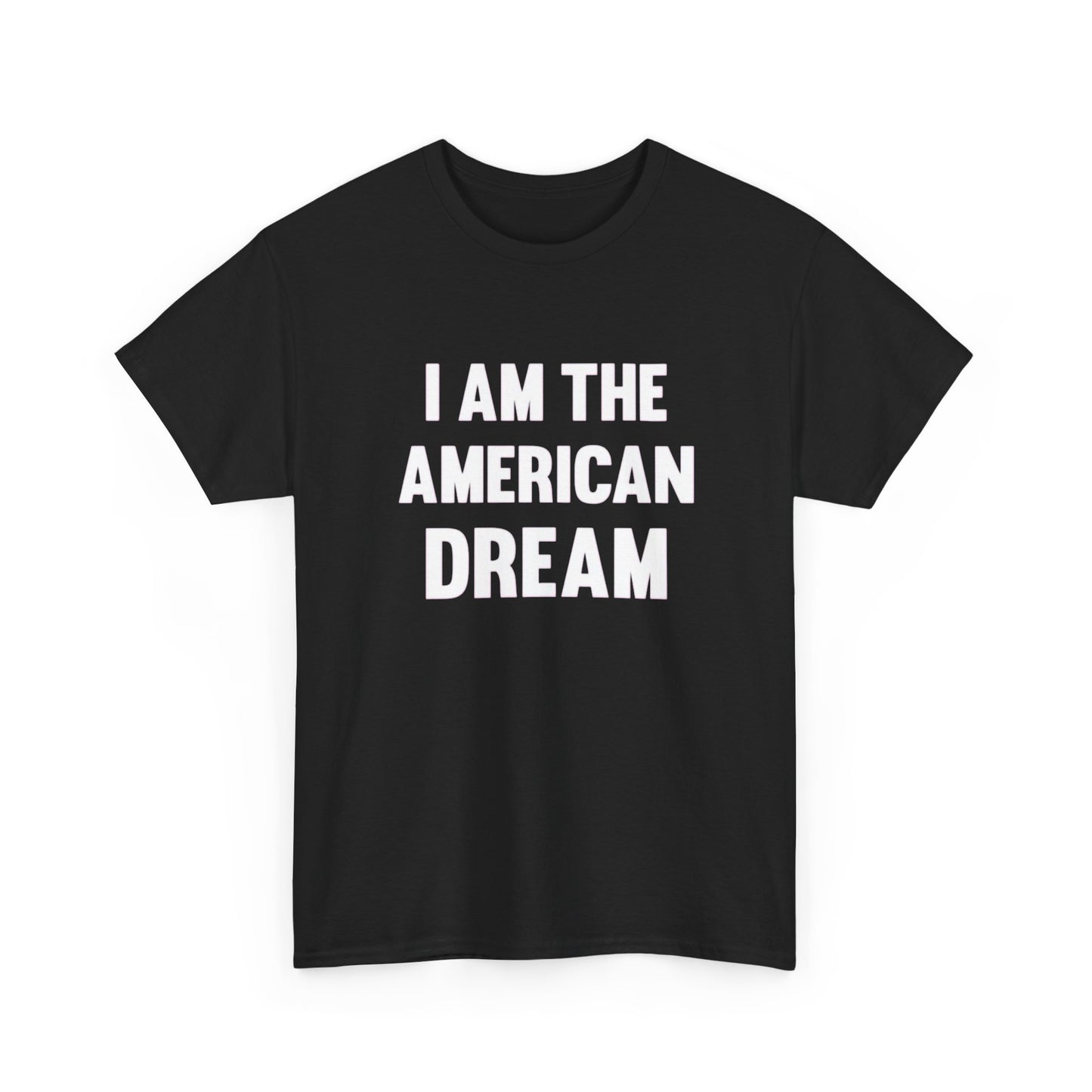 I Am The American Dream Graphic T Shirt Unisex Heavy Cotton Tee Gift New