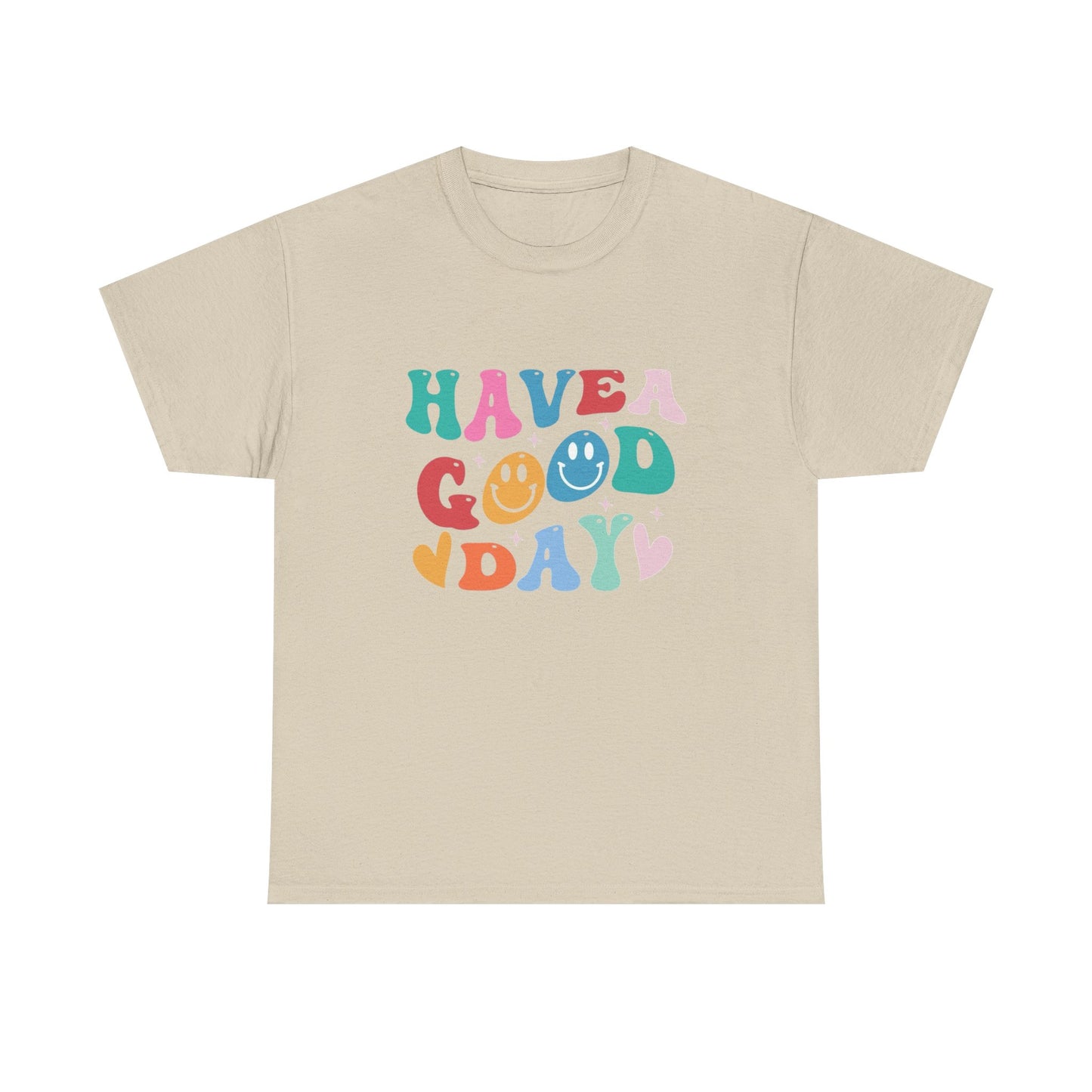 Have A  Good Day Graphic T Shirt NEW Unisex Heavy Cotton Tee