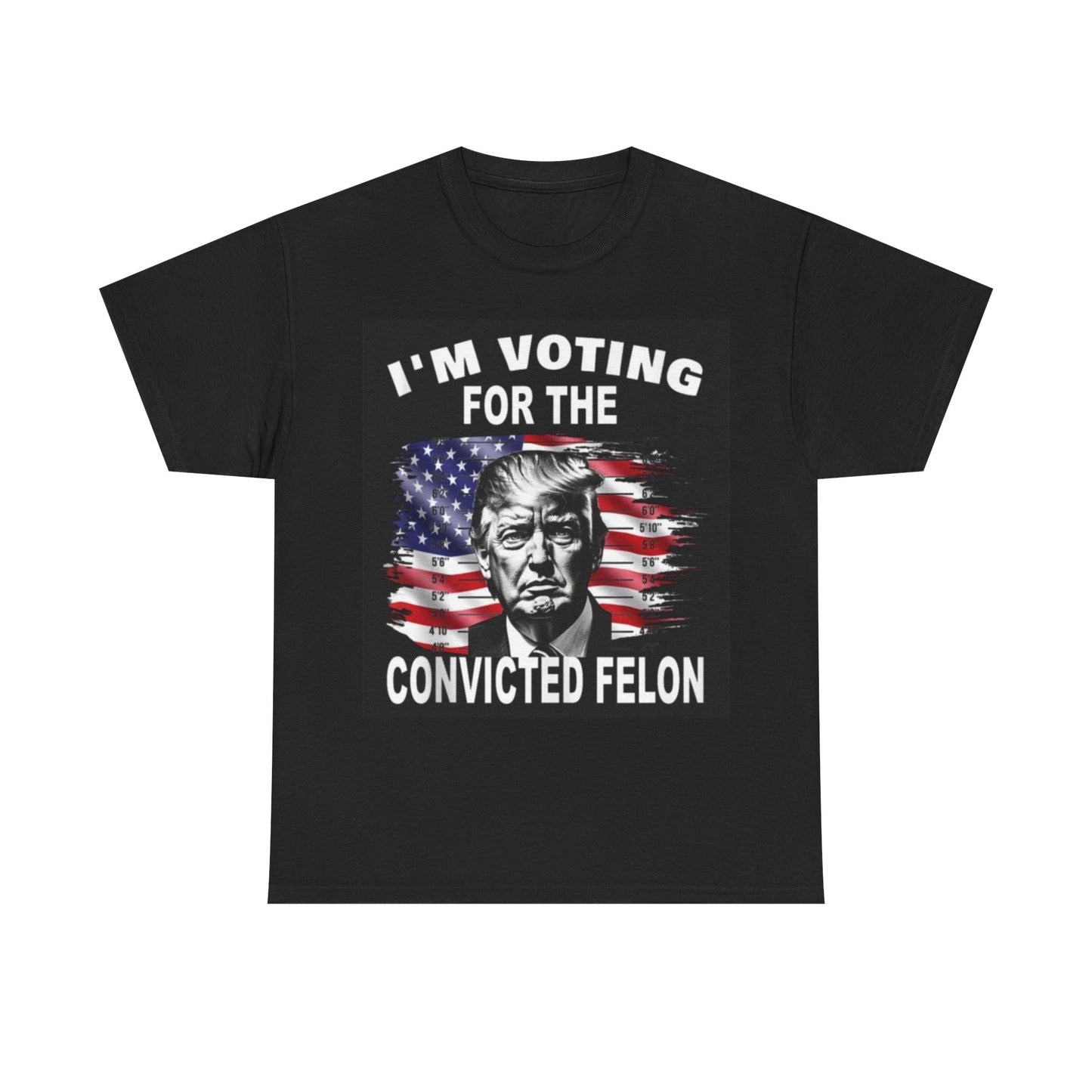 I'm Voting For The Convicted Felon Trump 2024 T shirt Unisex Heavy Cotton Tee
