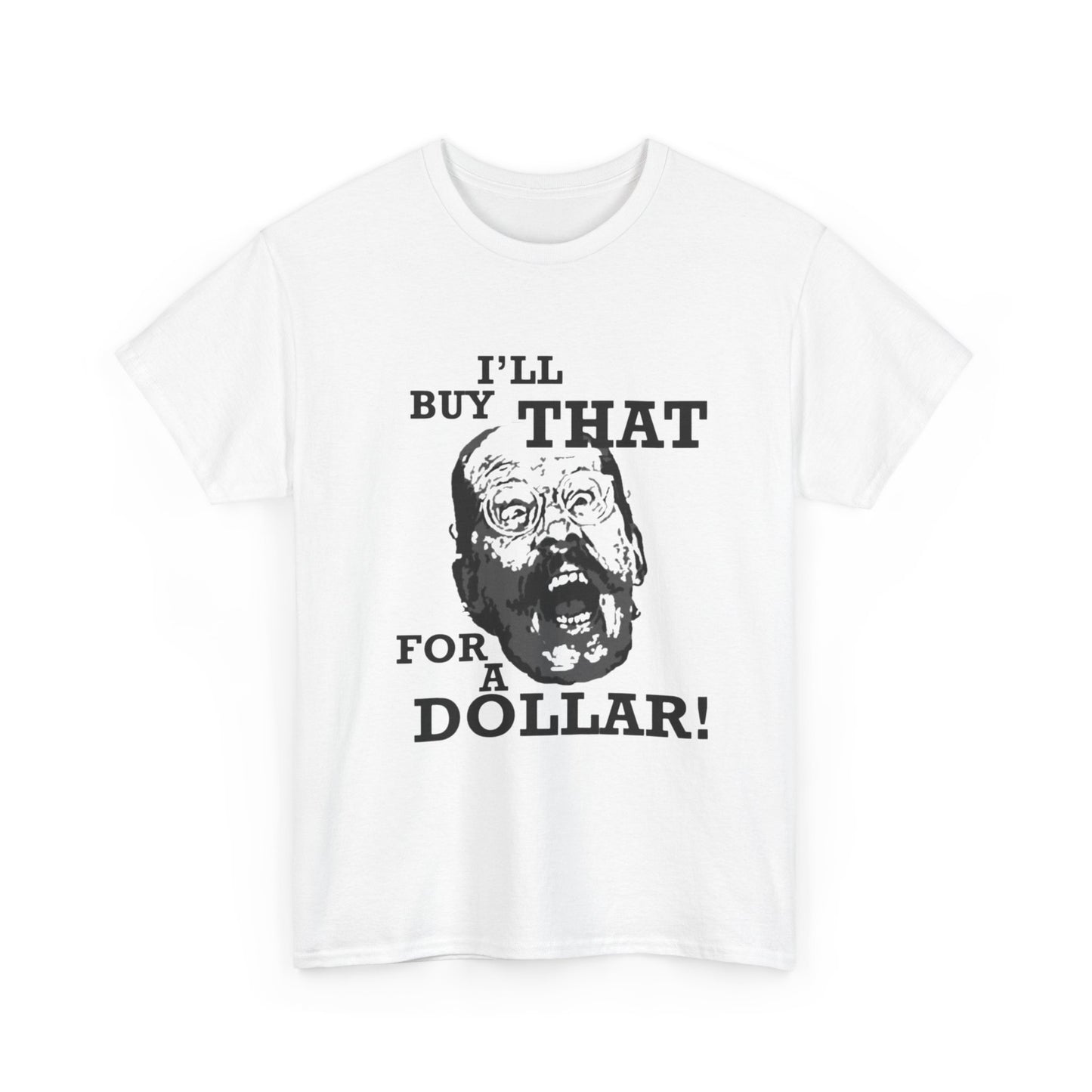 Ill Buy That For A Dollar Funny Graphic T Shirt Unisex Heavy Cotton Tee